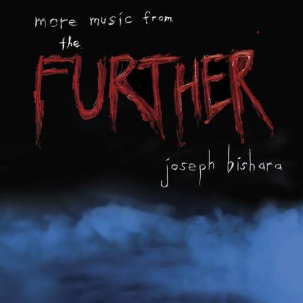 more music from
the
FURTHER
joseph bishara