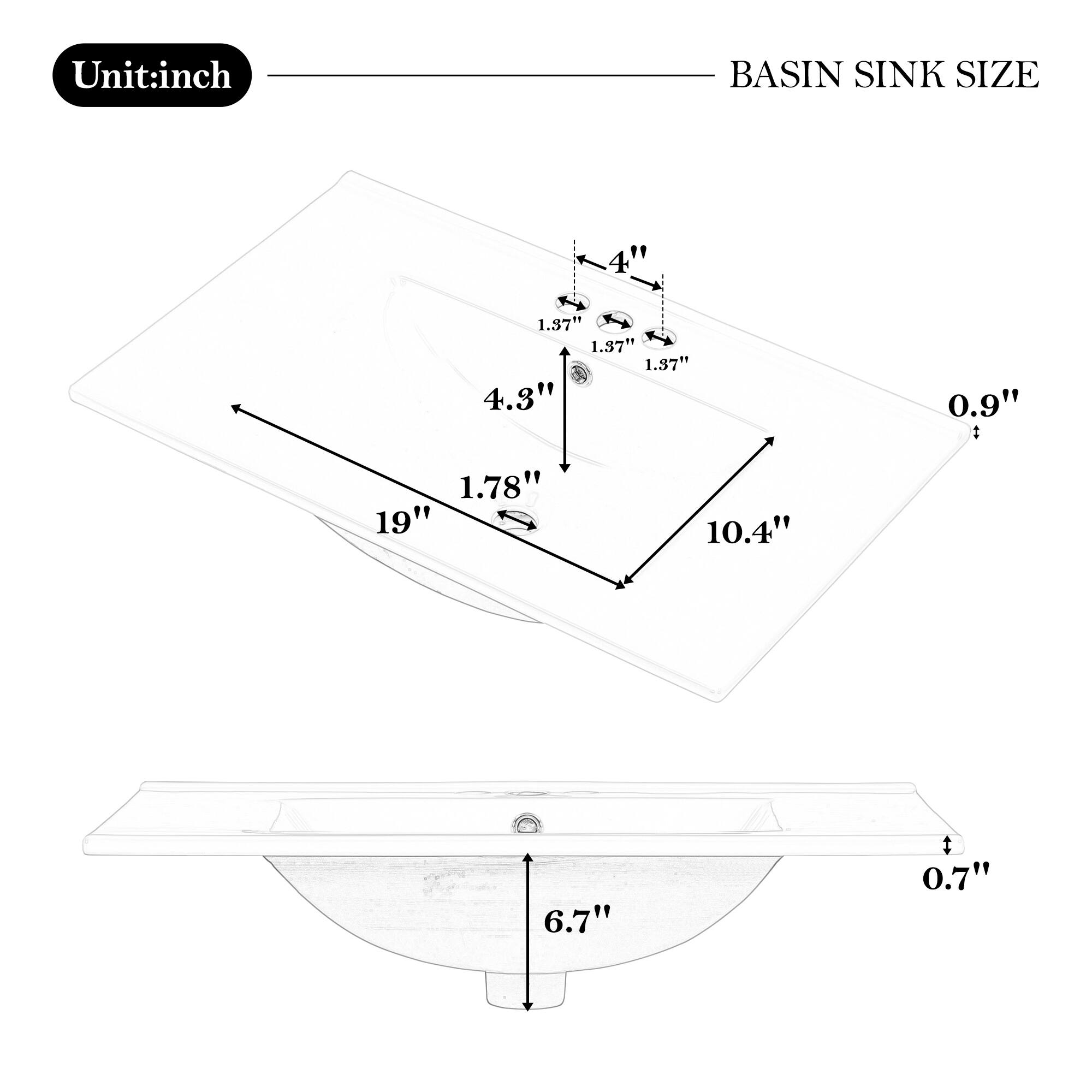 Unit: inch  
BASIN SINK SIZE  
4" x 1.37" x 1.37" x 1.37" x 4.3" x 0.9"  
1.78" x 19" x 10.4" x 6.7" x 0.7"