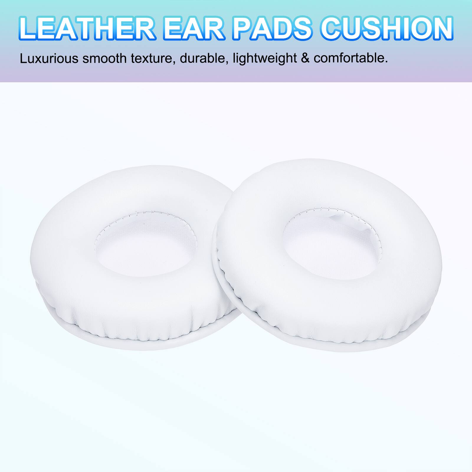 LEATHER EAR PADS CUSHION  
Luxurious smooth texture, durable, lightweight & comfortable.