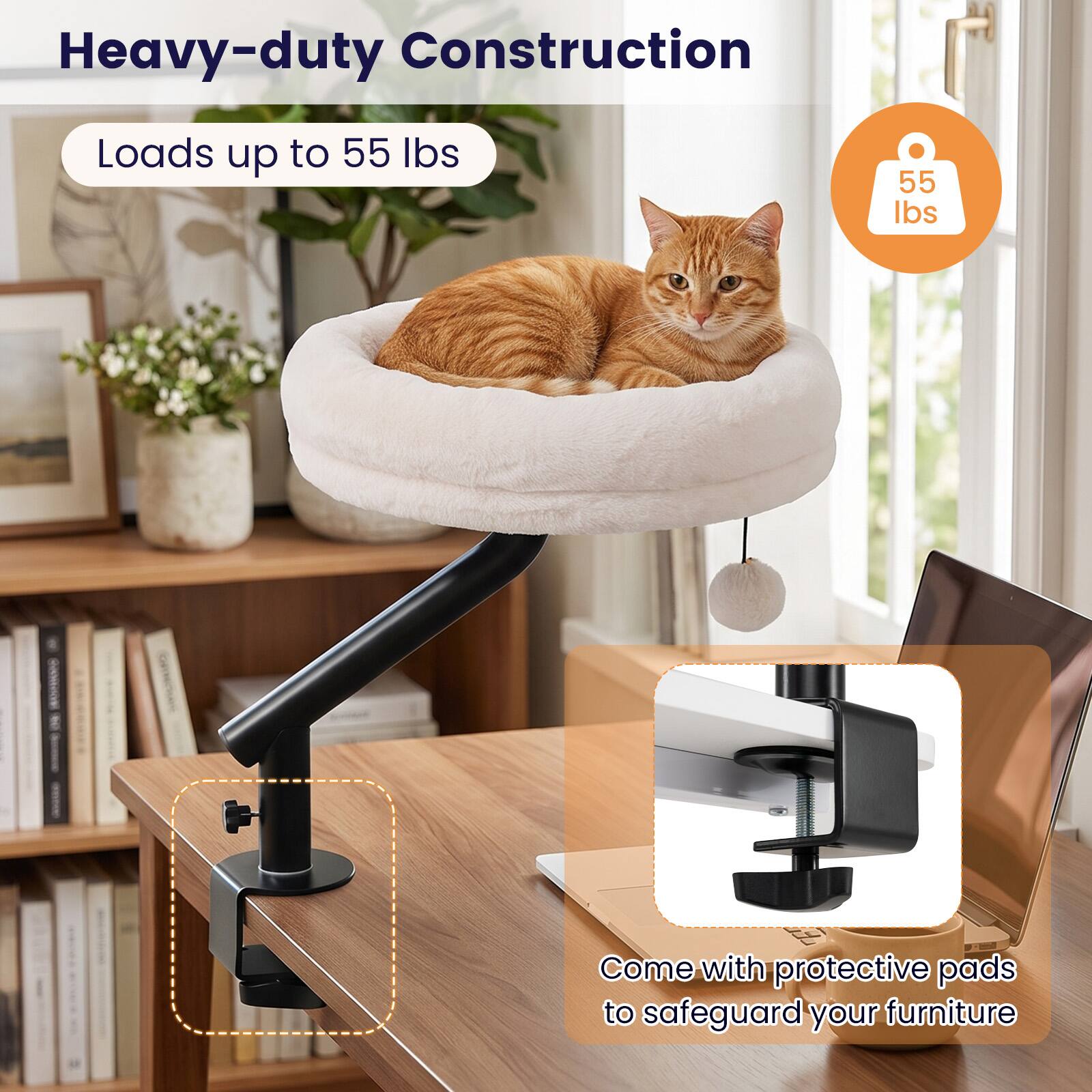 Heavy-duty Construction  
Loads up to 55 lbs  
55 lbs  
Come with protective pads to safeguard your furniture