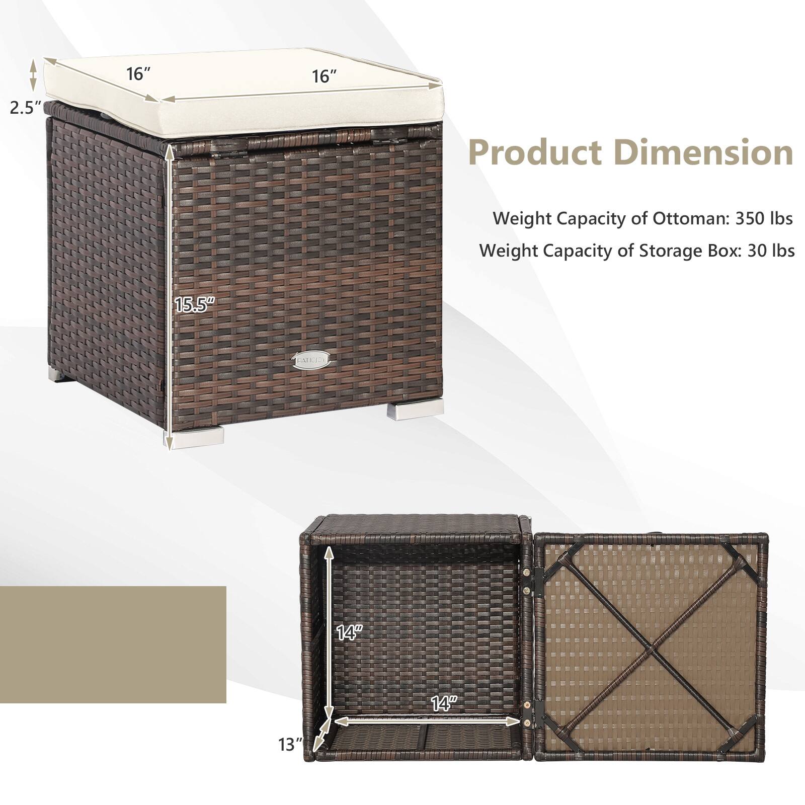 Product Dimension: 16" x 16" x 2.5"
Weight Capacity of Ottoman: 350 lbs
Weight Capacity of Storage Box: 30 lbs
Dimensions: 15.5" x 14" x 14"