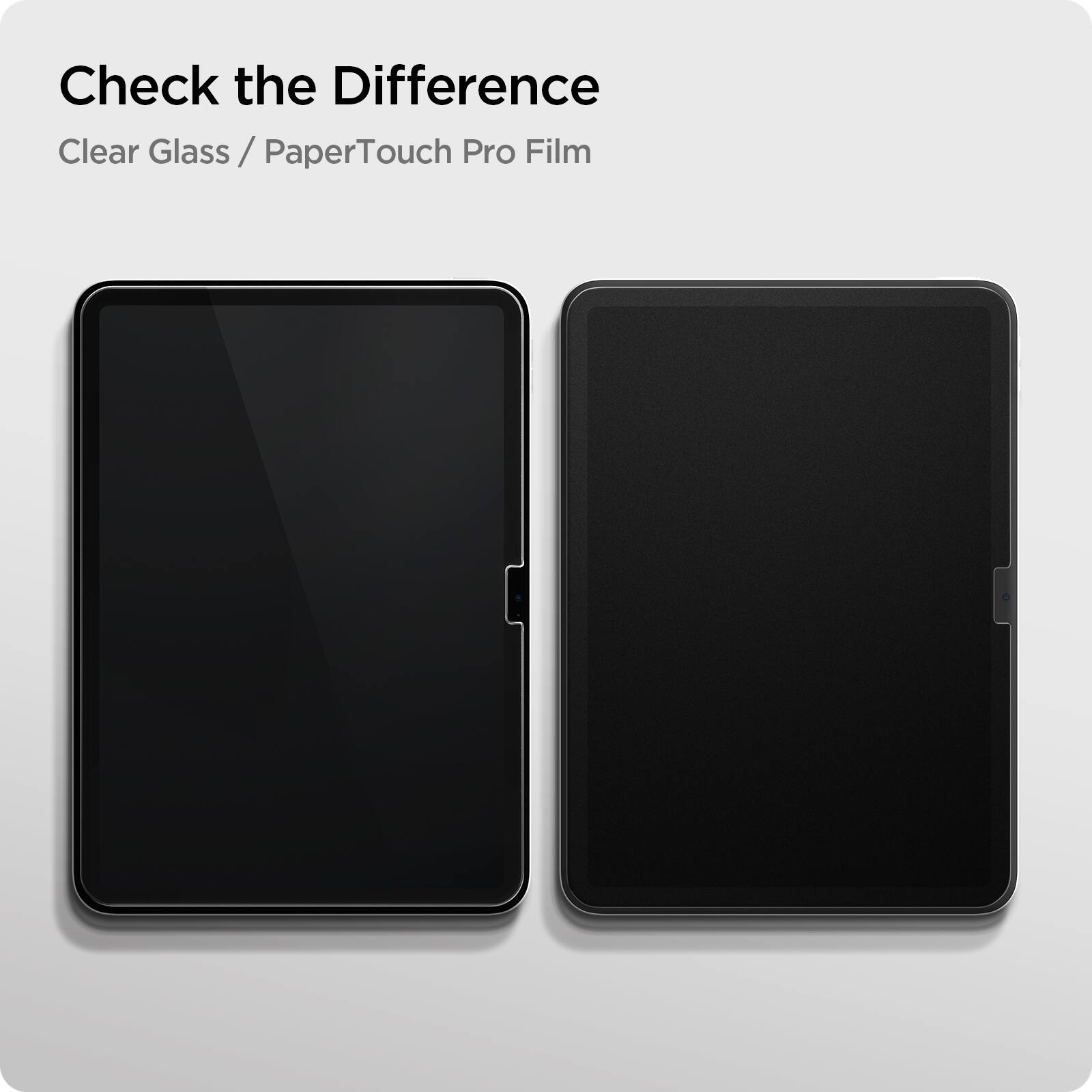 Check the Difference  
Clear Glass / PaperTouch Pro Film