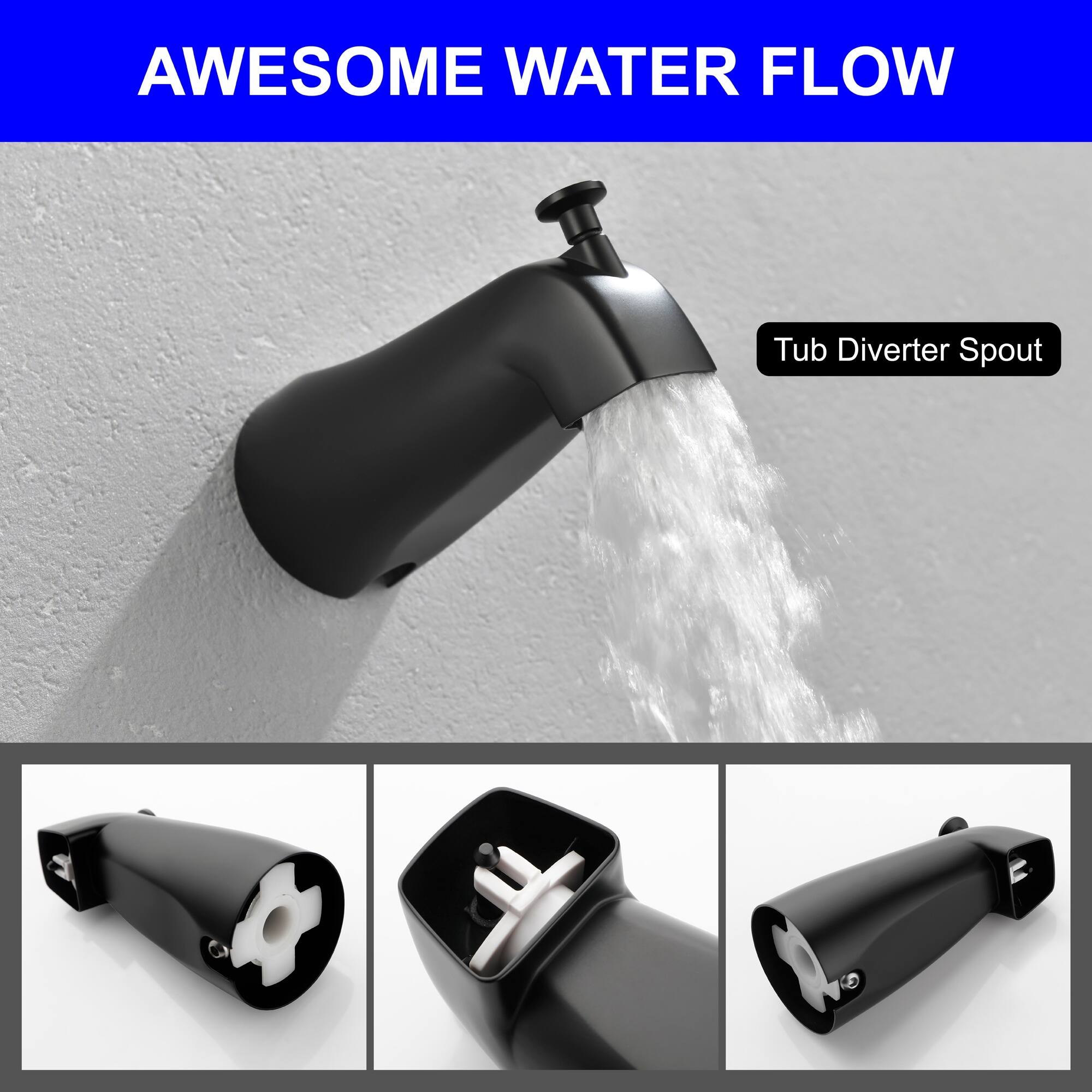 AWESOME WATER FLOW  
Tub Diverter Spout