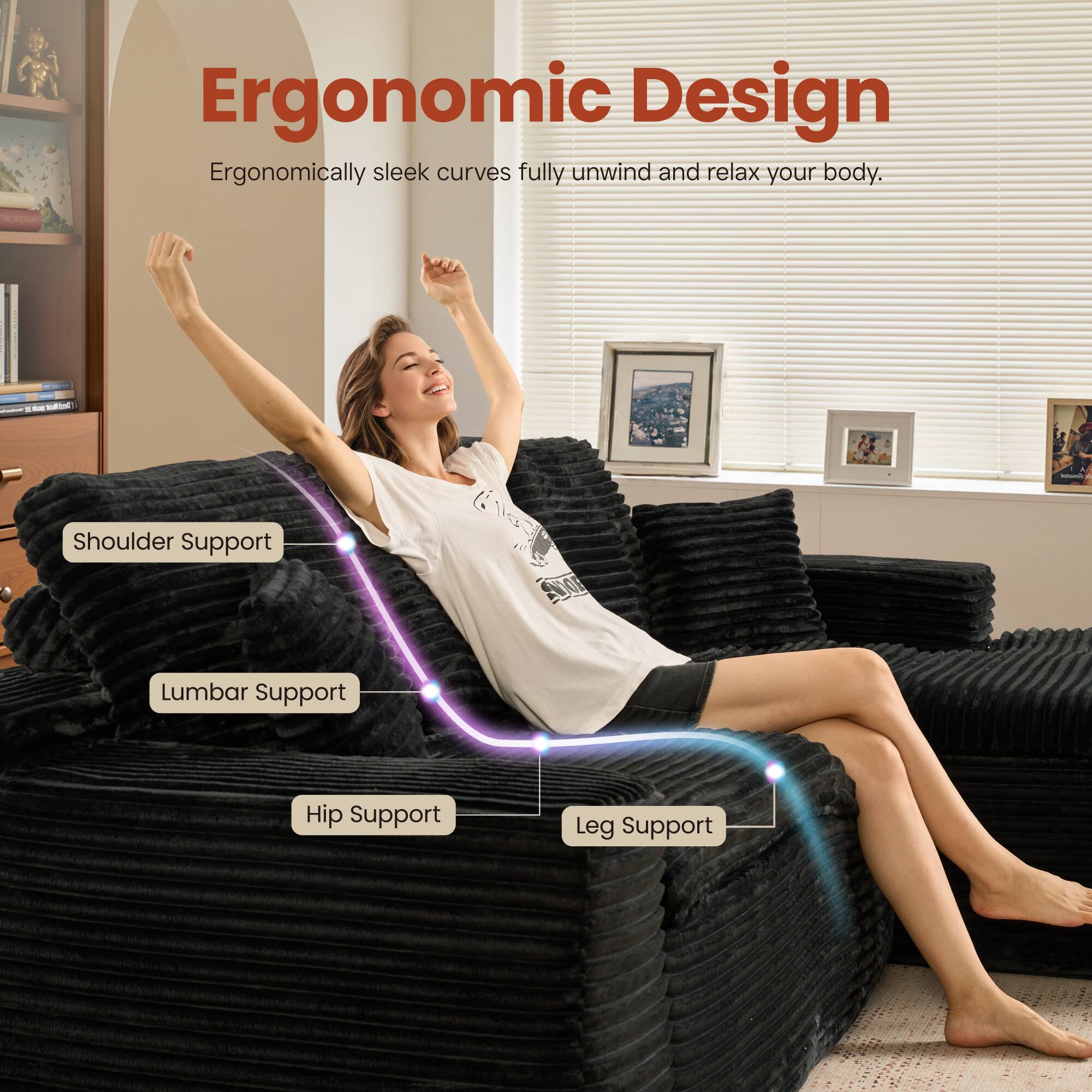 Ergonomic Design  
Ergonomically sleek curves fully unwind and relax your body.  

- Shoulder Support  
- Lumbar Support  
- Hip Support  
- Leg Support