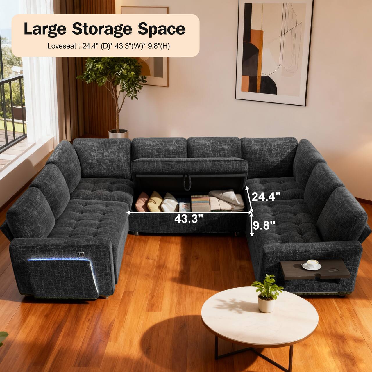 Large Storage Space  
Loveseat: 24.4" (D) * 43.3" (W) * 9.8" (H)