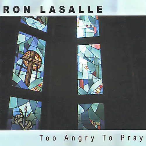 RON LASALLE  
Too Angry To Pray