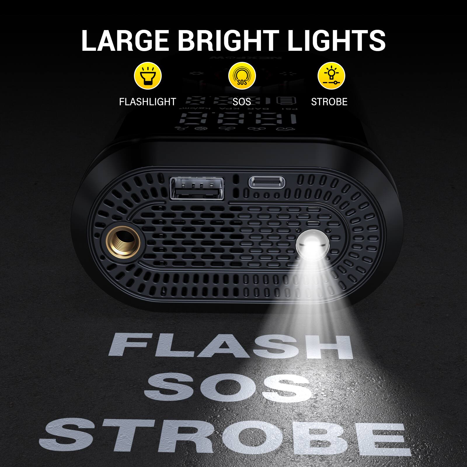 LARGE BRIGHT LIGHTS

FLASHLIGHT SOS STROBE

FLASH SOS STROBE