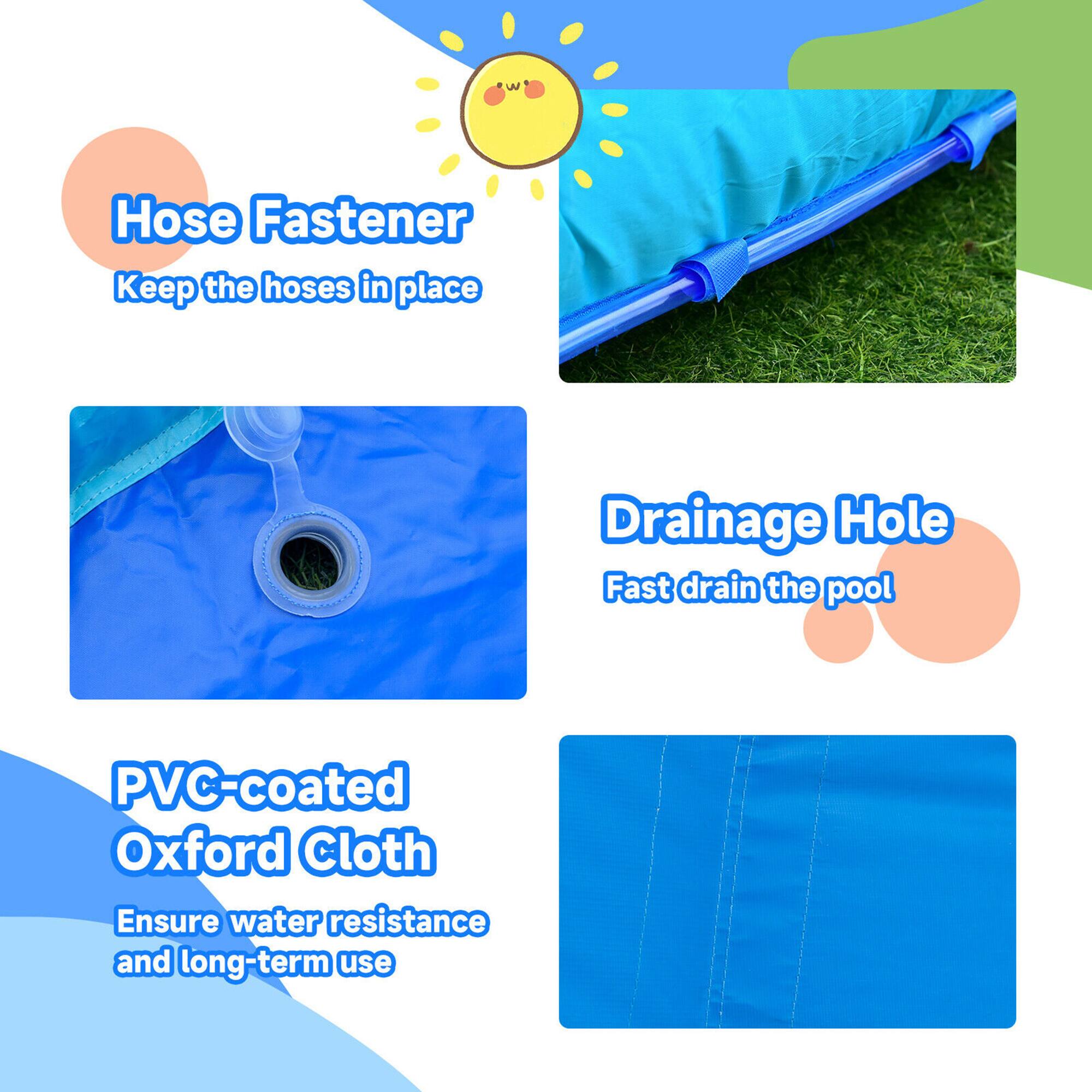 - Hose Fastener  
  Keep the hoses in place

- Drainage Hole  
  Fast drain the pool

- PVC-coated Oxford Cloth  
  Ensure water resistance and long-term use