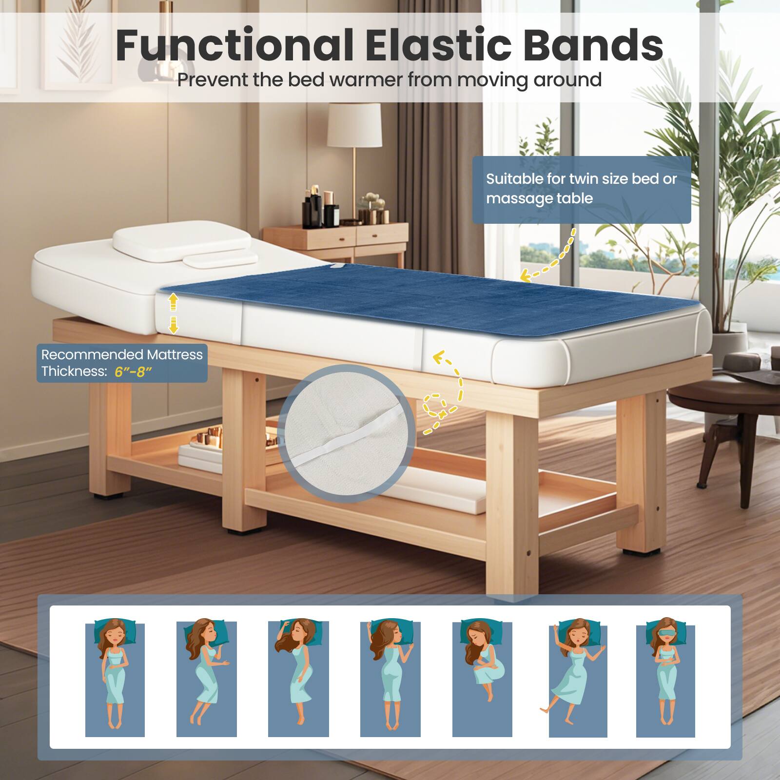 Functional Elastic Bands  
Prevent the bed warmer from moving around  

Suitable for twin size bed or massage table  

Recommended Mattress Thickness: 6"-8"