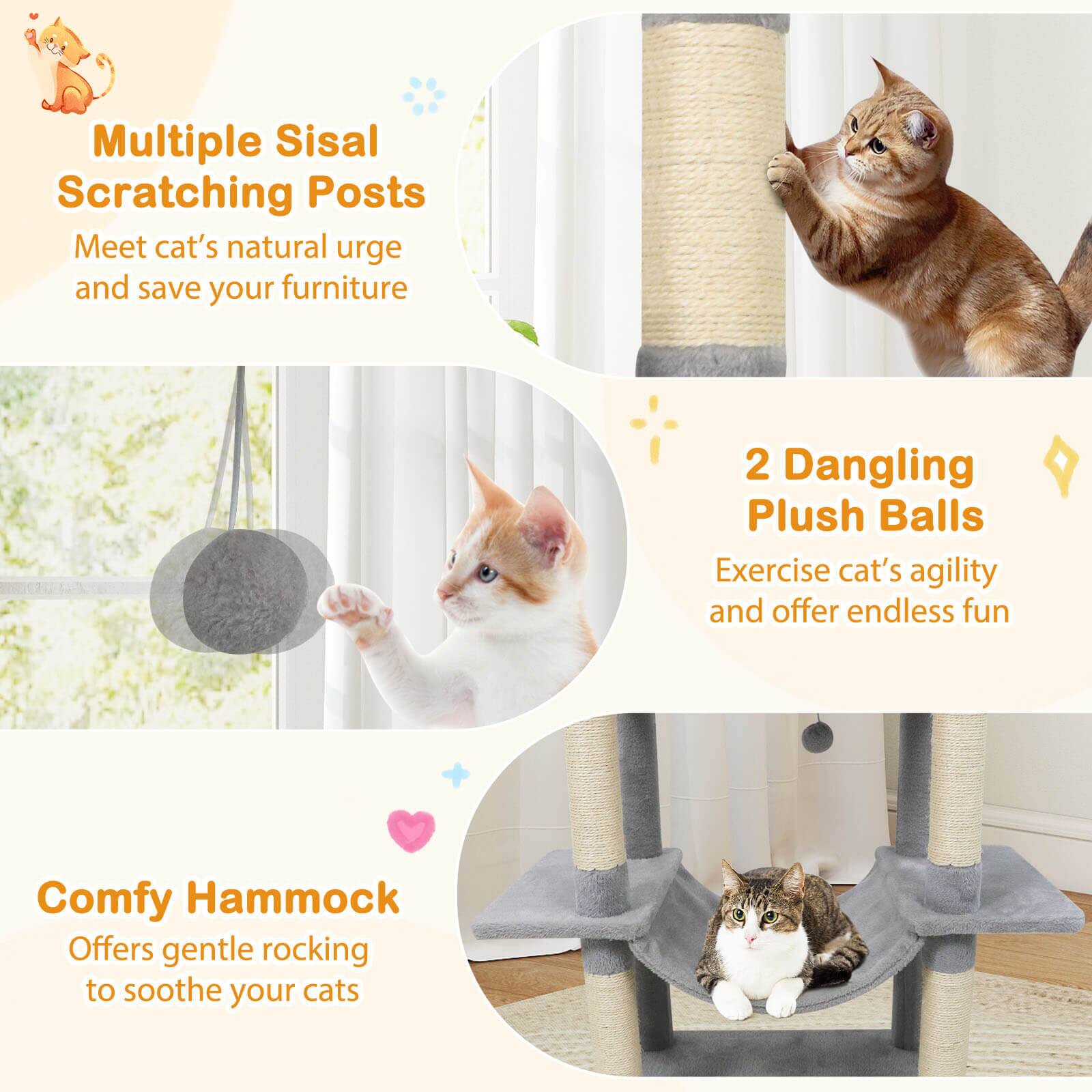 Multiple Sisal Scratching Posts  
Meet cat's natural urge and save your furniture  

2 Dangling Plush Balls  
Exercise cat's agility and offer endless fun  

Comfy Hammock  
Offers gentle rocking to soothe your cats