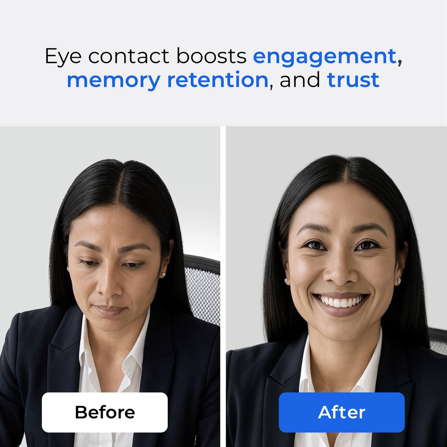Eye contact boosts engagement, memory retention, and trust

Before

After