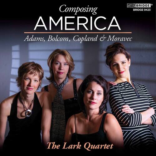 Composing America  
Adams, Bolcom, Copland & Moravec  
The Lark Quartet  

BRIDGE  
BRIDGE 9423