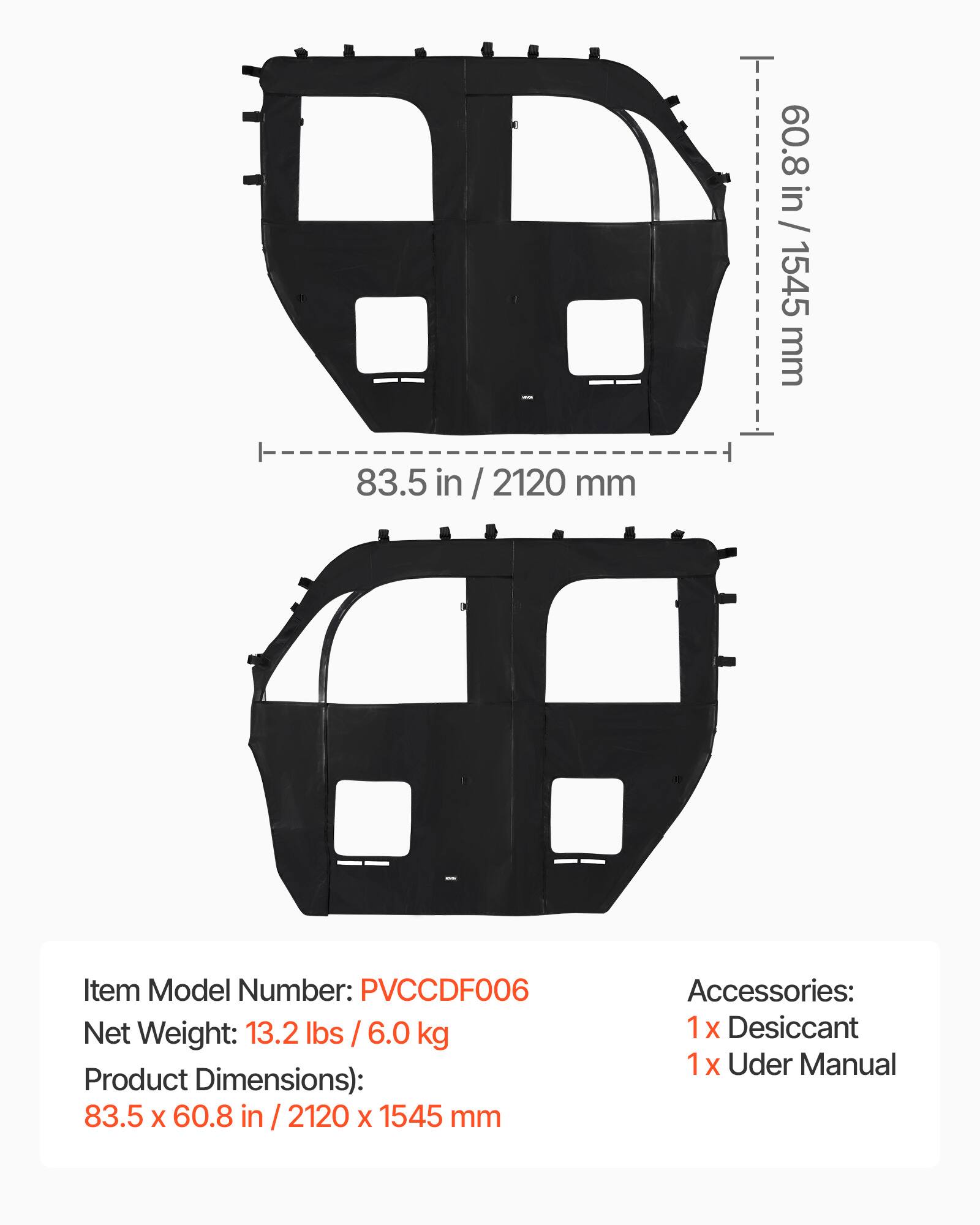 60.8 in / 1545 mm  
83.5 in / 2120 mm  

Item Model Number: PVCCDF006  
Net Weight: 13.2 lbs / 6.0 kg  
Product Dimensions: 83.5 x 60.8 in / 2120 x 1545 mm  

Accessories:  
1 x Desiccant  
1 x User Manual