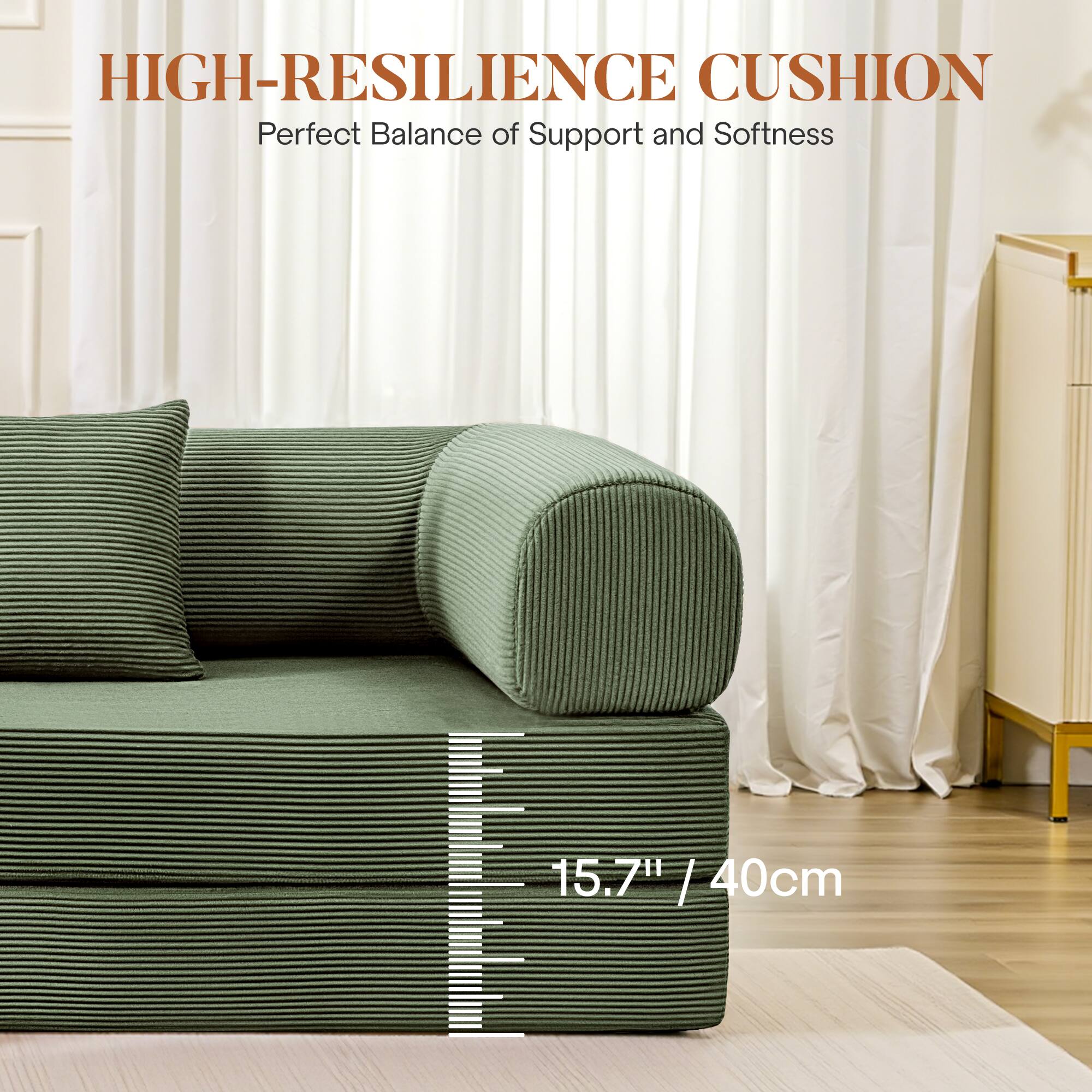 HIGH-RESILIENCE CUSHION  
Perfect Balance of Support and Softness  

15.7" / 40cm