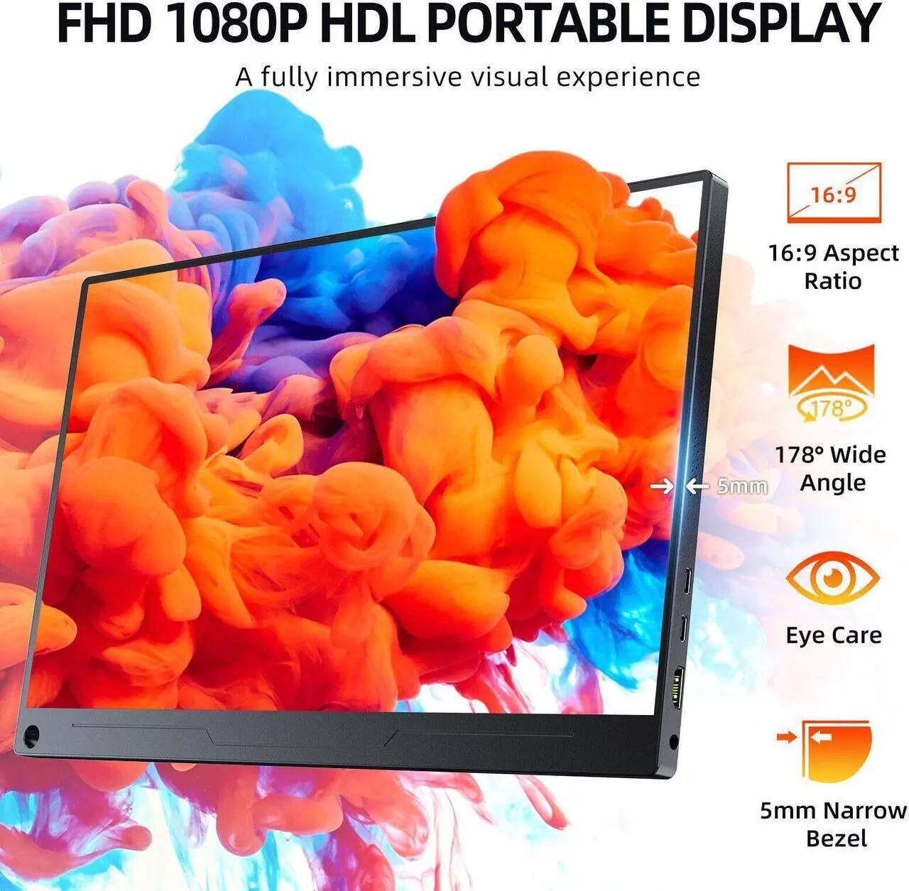 FHD 1080P HDL PORTABLE DISPLAY  
A fully immersive visual experience  

- 16:9 Aspect Ratio  
- 178° Wide Angle  
- 5mm Narrow Bezel  
- Eye Care