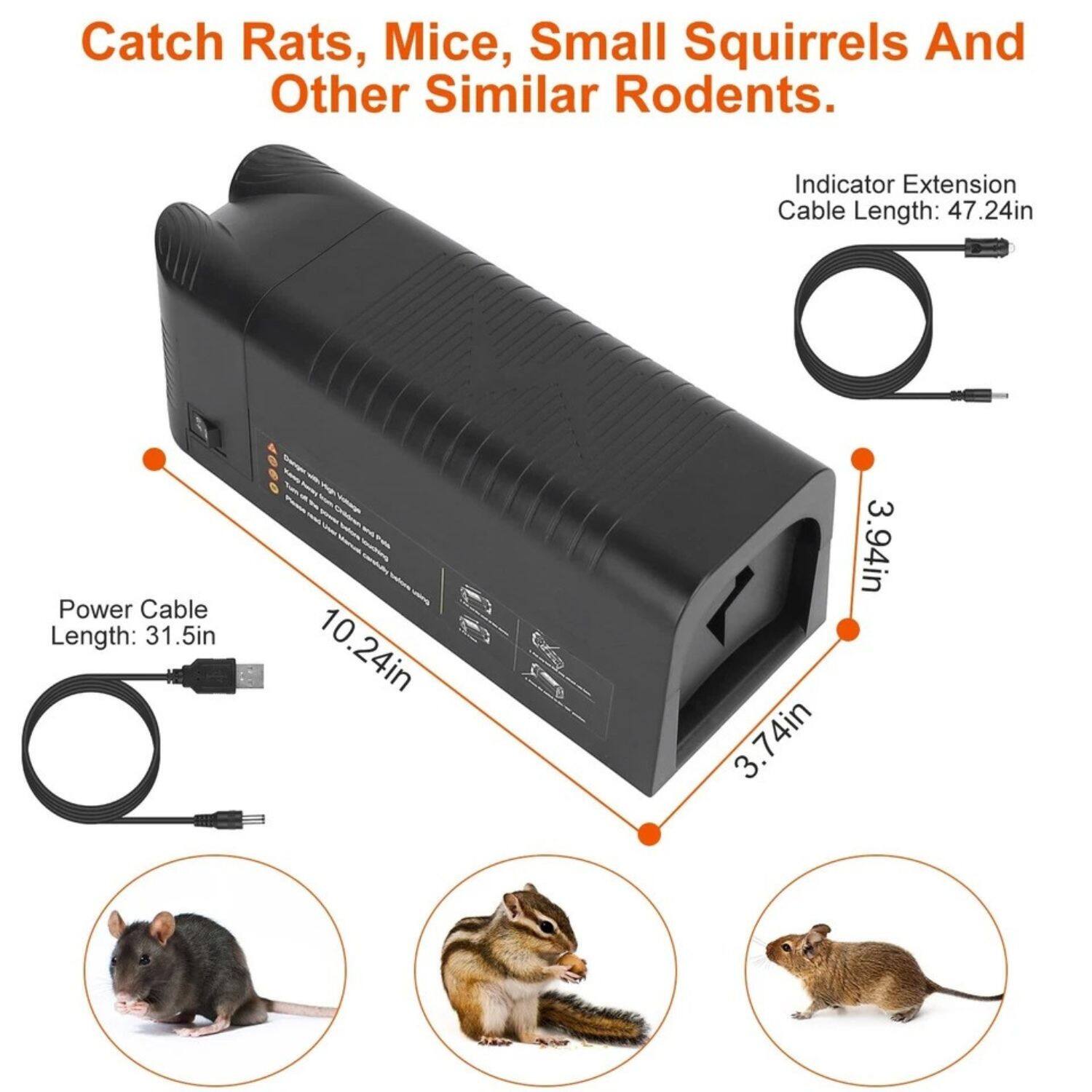 Catch Rats, Mice, Small Squirrels And Other Similar Rodents. Indicator Extension Cable Length: 47.24in. Power Cable Length: 31.5in. 10.24in. 3.74in. 3.94in.
