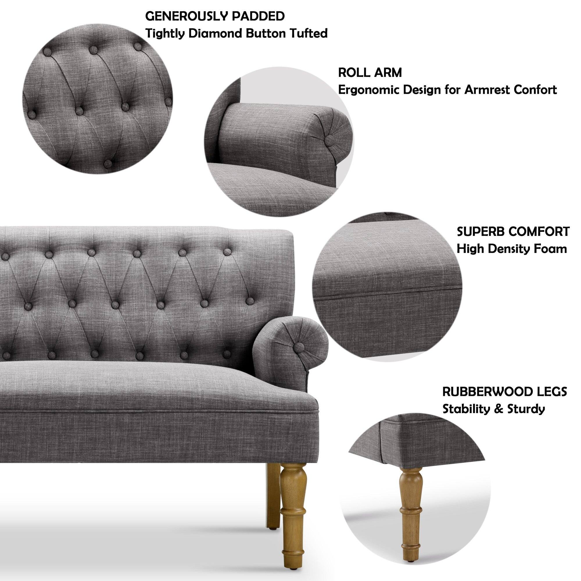 GENEROUSLY PADDED  
Tightly Diamond Button Tufted  

ROLL ARM  
Ergonomic Design for Armrest Comfort  

SUPERB COMFORT  
High Density Foam  

RUBBERWOOD LEGS  
Stability & Sturdy