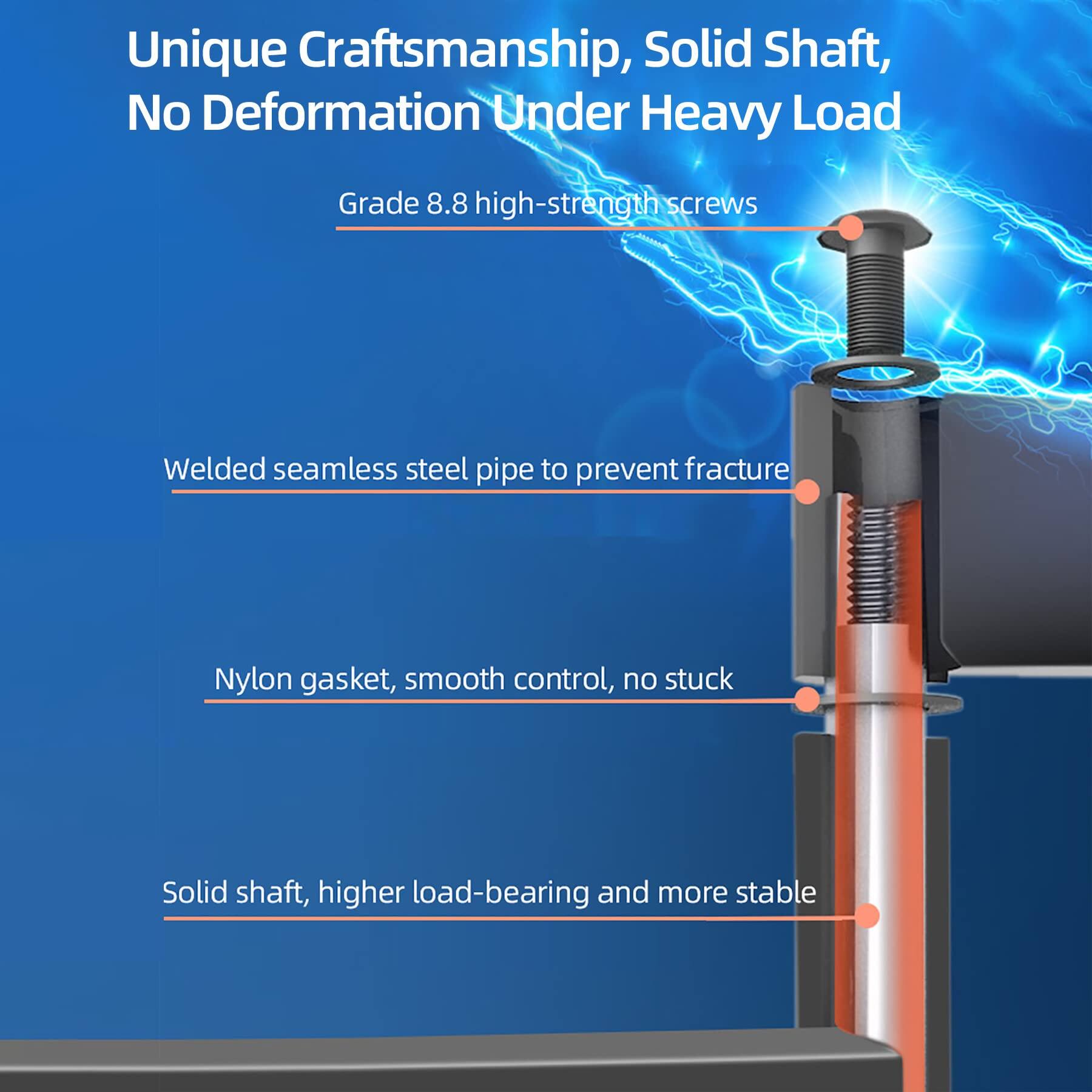 Unique Craftsmanship, Solid Shaft, No Deformation Under Heavy Load

- Grade 8.8 high-strength screws
- Welded seamless steel pipe to prevent fracture
- Nylon gasket, smooth control, no stuck
- Solid shaft, higher load-bearing and more stable