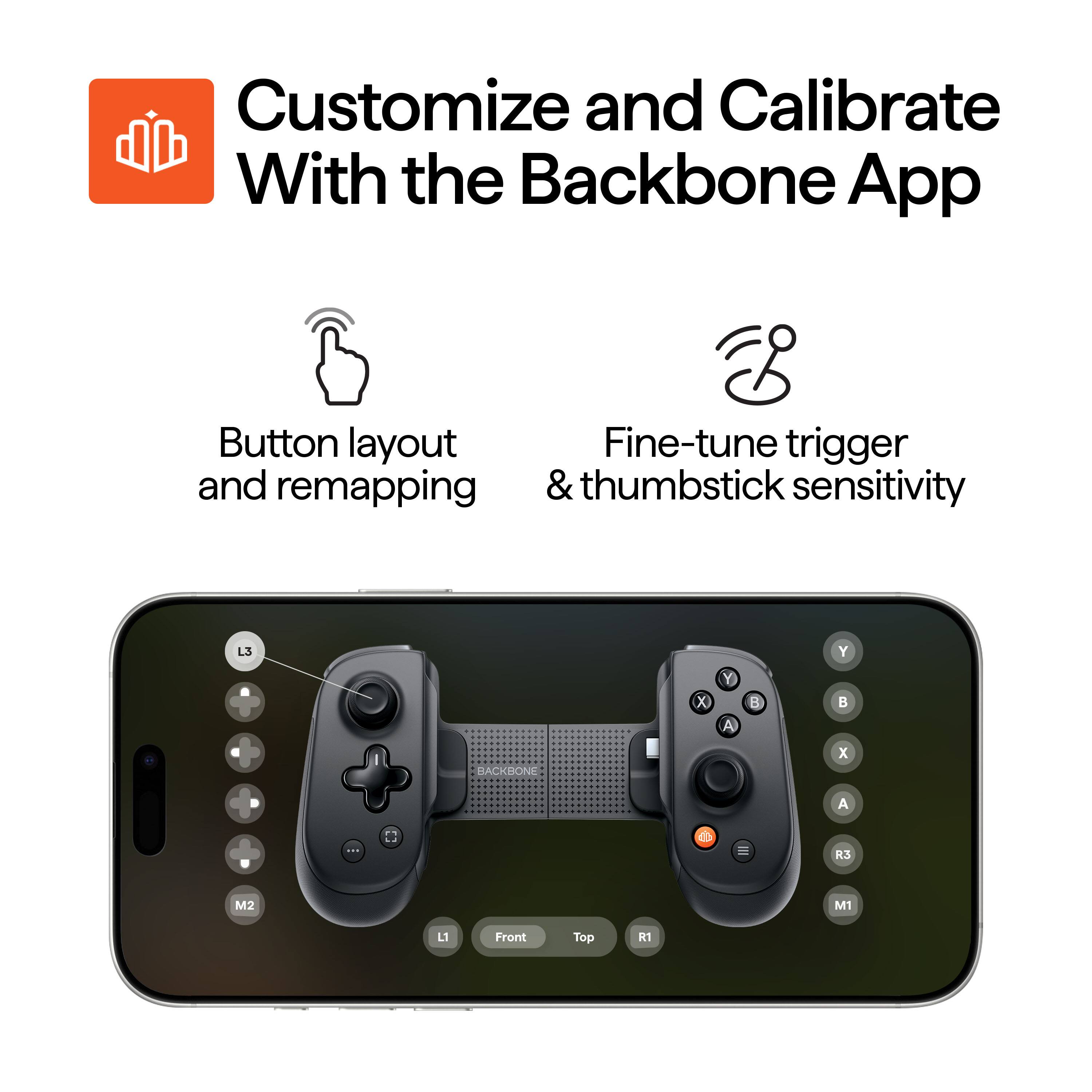 Customize and Calibrate with the Backbone App: Button Layout, Fine-tune Trigger and Remapping, and Thumbstick Sensitivity.