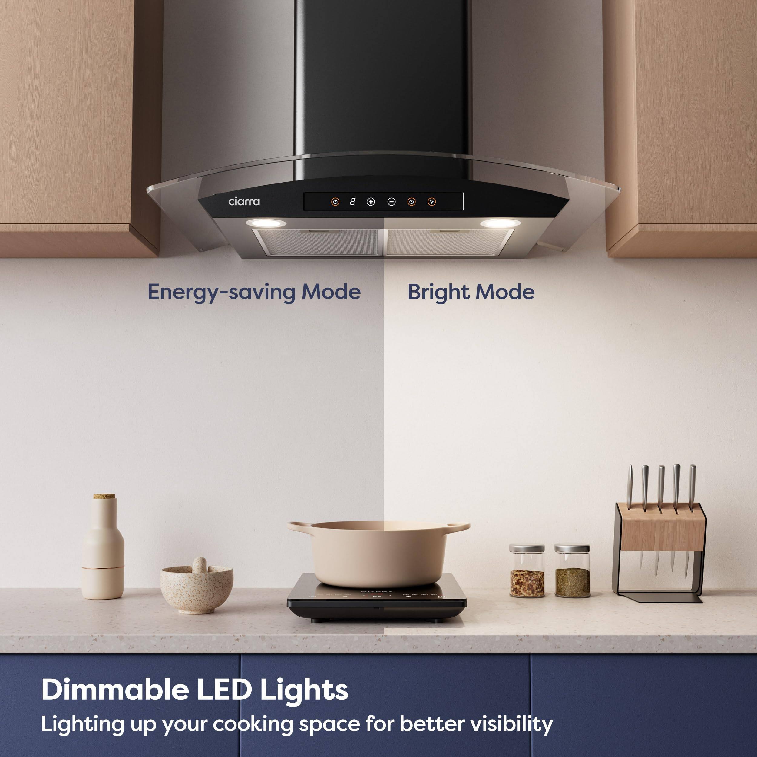 ciarra

Energy-saving Mode

Bright Mode

Dimmable LED Lights

Lighting up your cooking space for better visibility