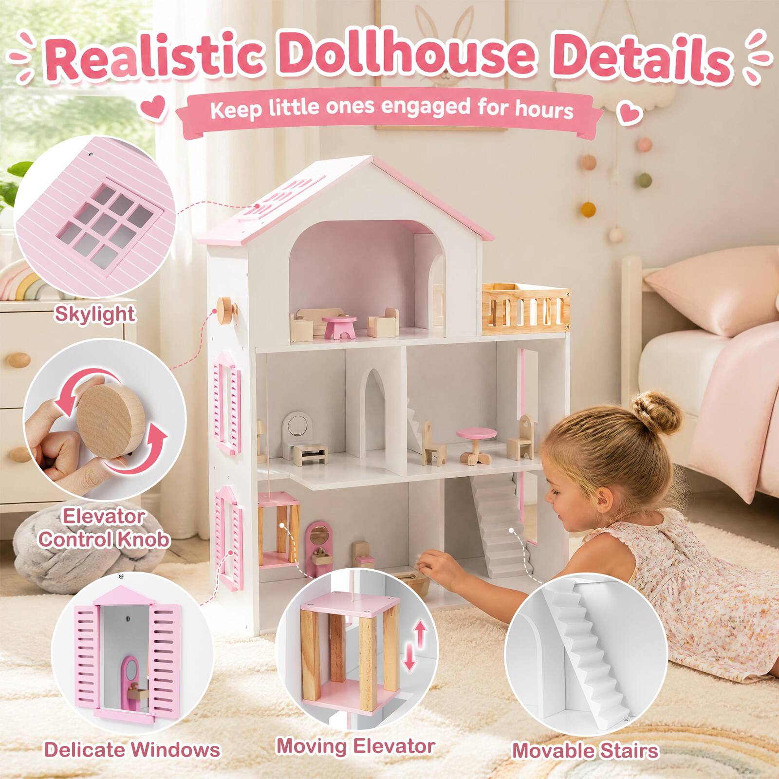 Realistic Dollhouse Details  
Keep little ones engaged for hours

- Skylight
- Elevator Control Knob
- Delicate Windows
- Moving Elevator
- Movable Stairs