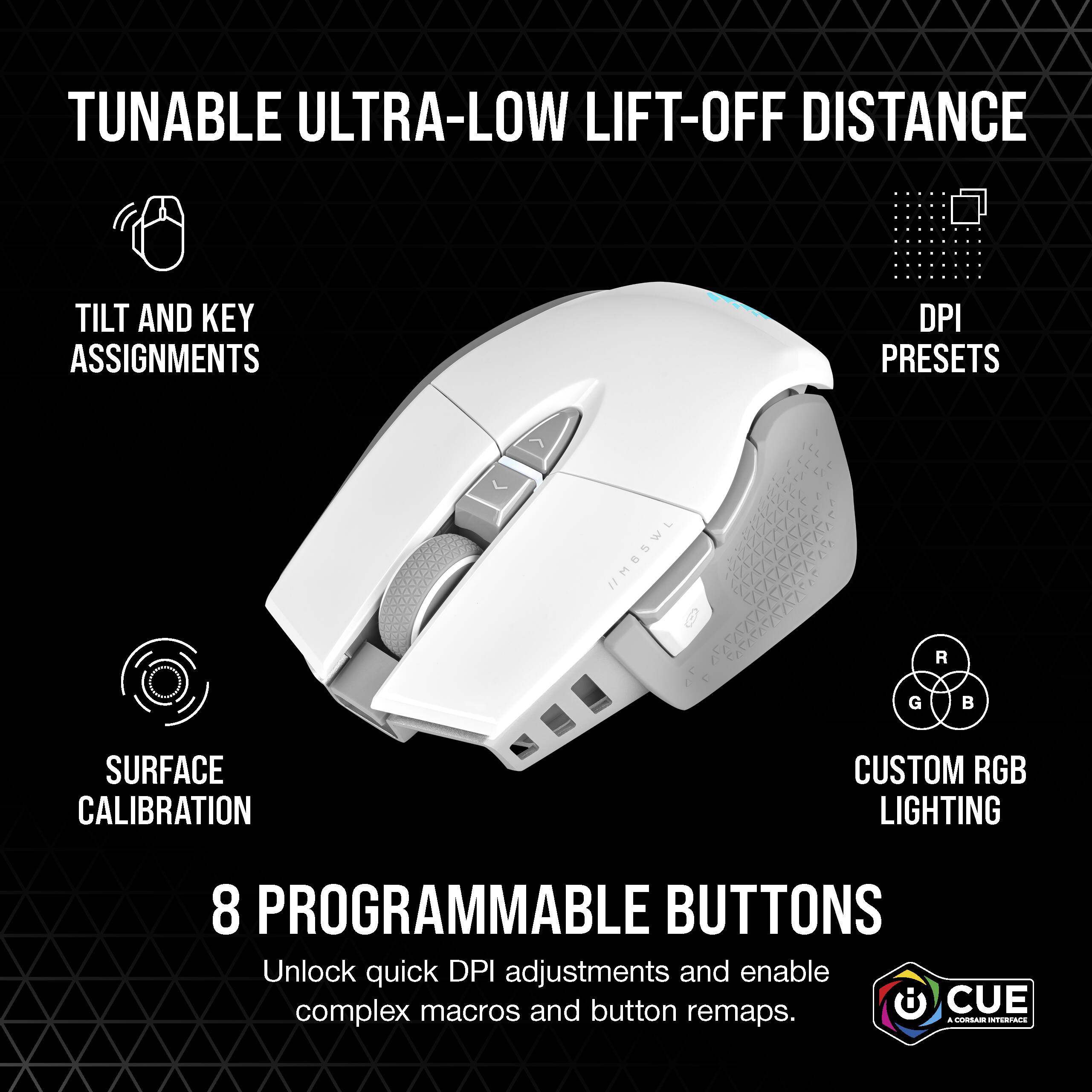 TUNABLE ULTRA-LOW LIFT-OFF DISTANCE TILT AND KEY ASSIGNMENTS DPI PRESETS //MBSWL R G  SURFACE CALIBRATION CUSTOM RGB LIGHTING 8 PROGRAMMABLE BUTTONS Unlock quick DPI adjustments and enable complex macros and button CUE remaps. - CASAR NTERTACS