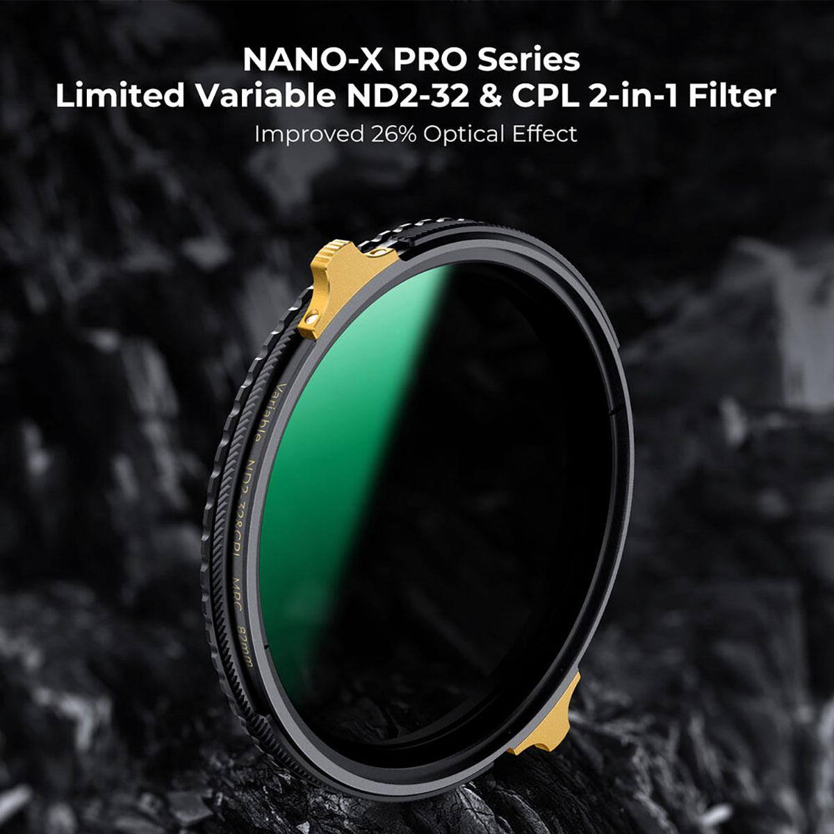 NANO-X PRO Series  
Limited Variable ND2-32 & CPL 2-in-1 Filter  
Improved 26% Optical Effect