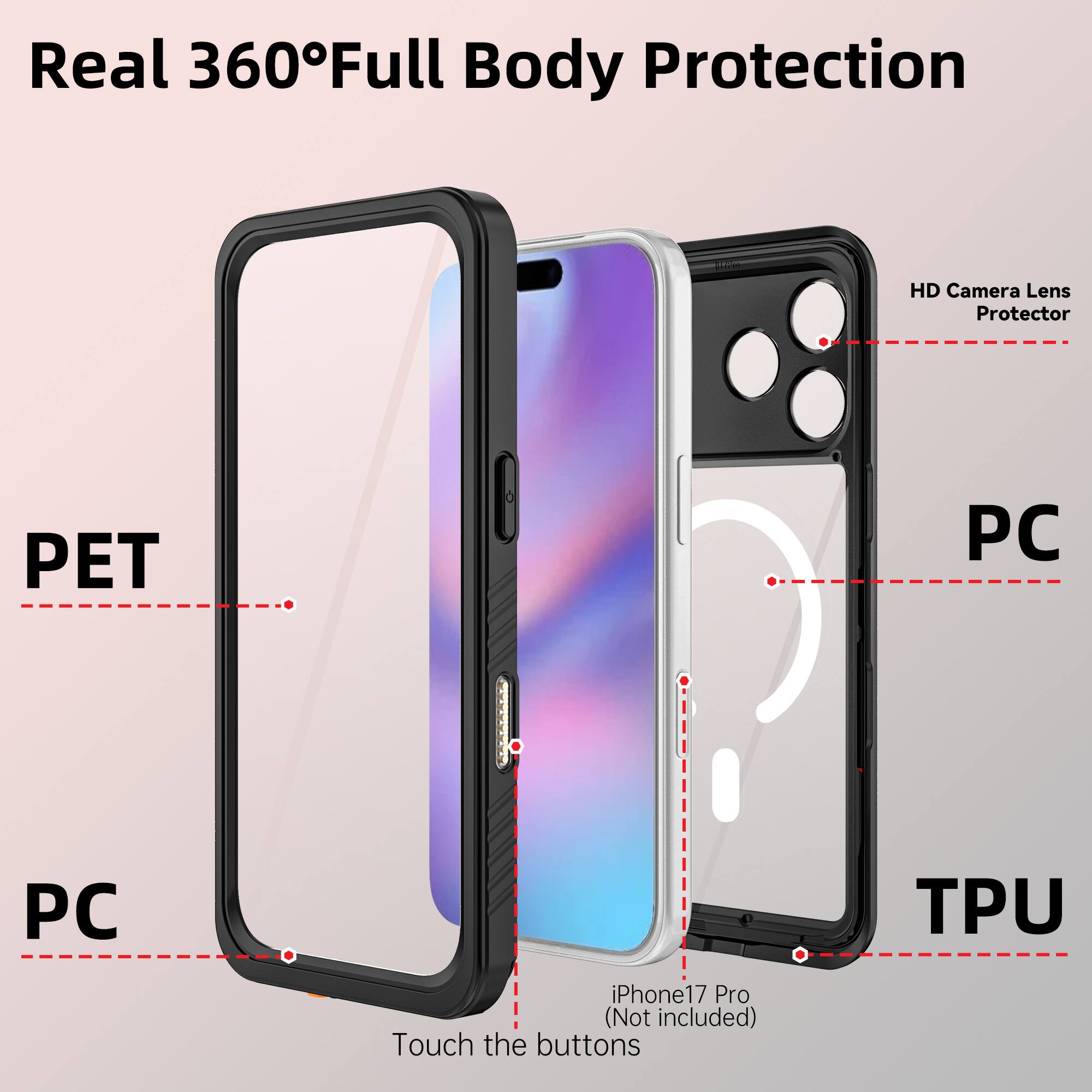 Real 360° Full Body Protection

HD Camera Lens Protector

PET

PC

TPU

iPhone 17 Pro (Not included)

Touch the buttons