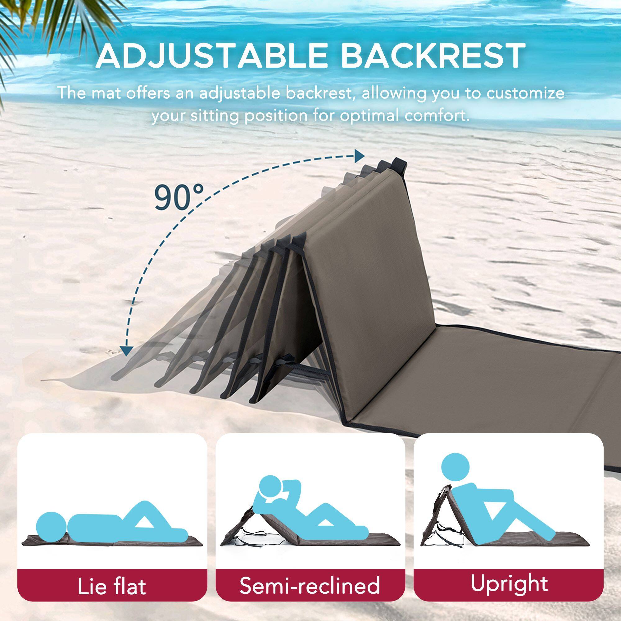 ADJUSTABLE BACKREST

The mat offers an adjustable backrest, allowing you to customize your sitting position for optimal comfort.

90°

Lie flat  
Semi-reclined  
Upright