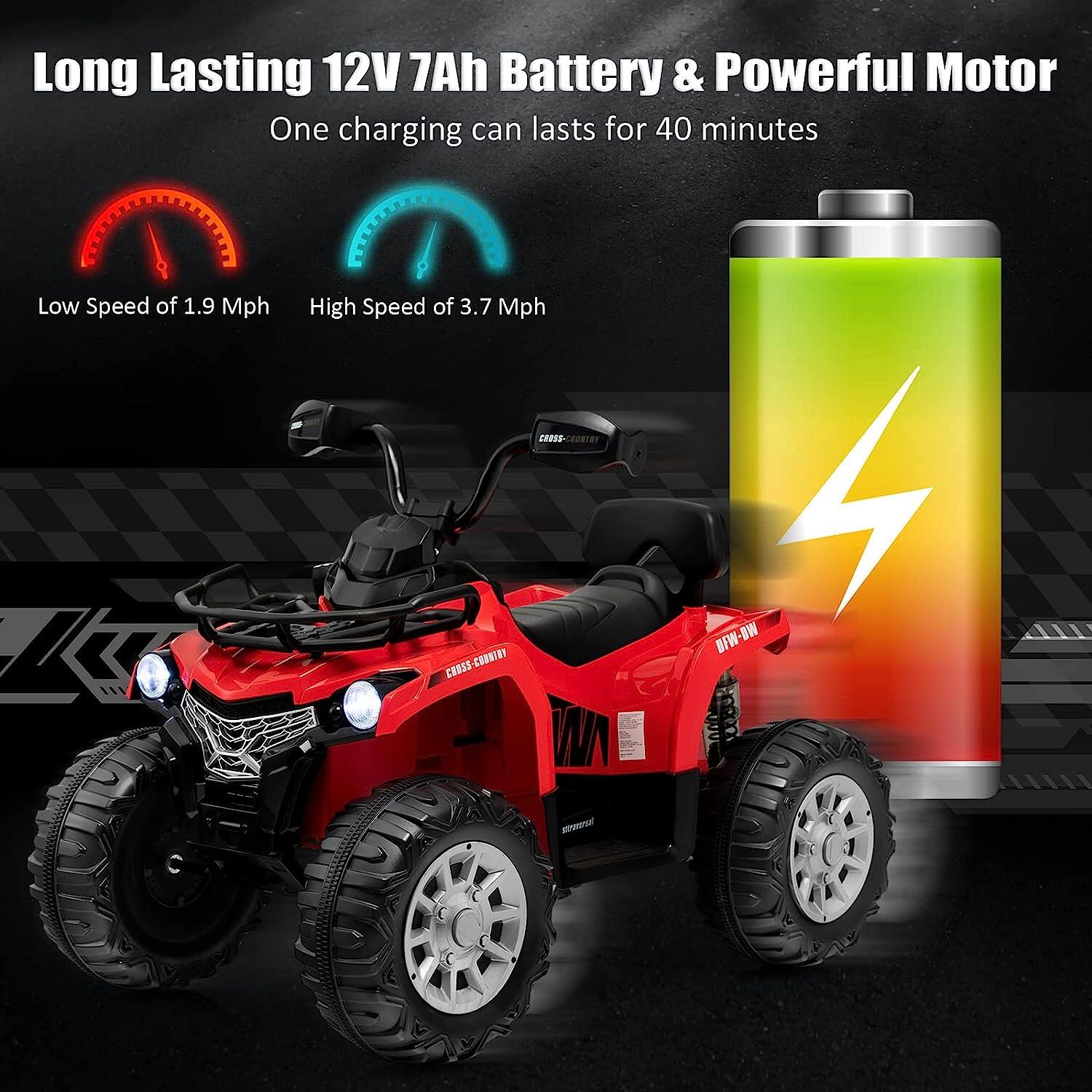 Long Lasting 12V 7Ah Battery & Powerful Motor  
One charging can last for 40 minutes  

Low Speed of 1.9 Mph  
High Speed of 3.7 Mph  

CROSS-COUNTRY  
CROSS-COUNTRY
