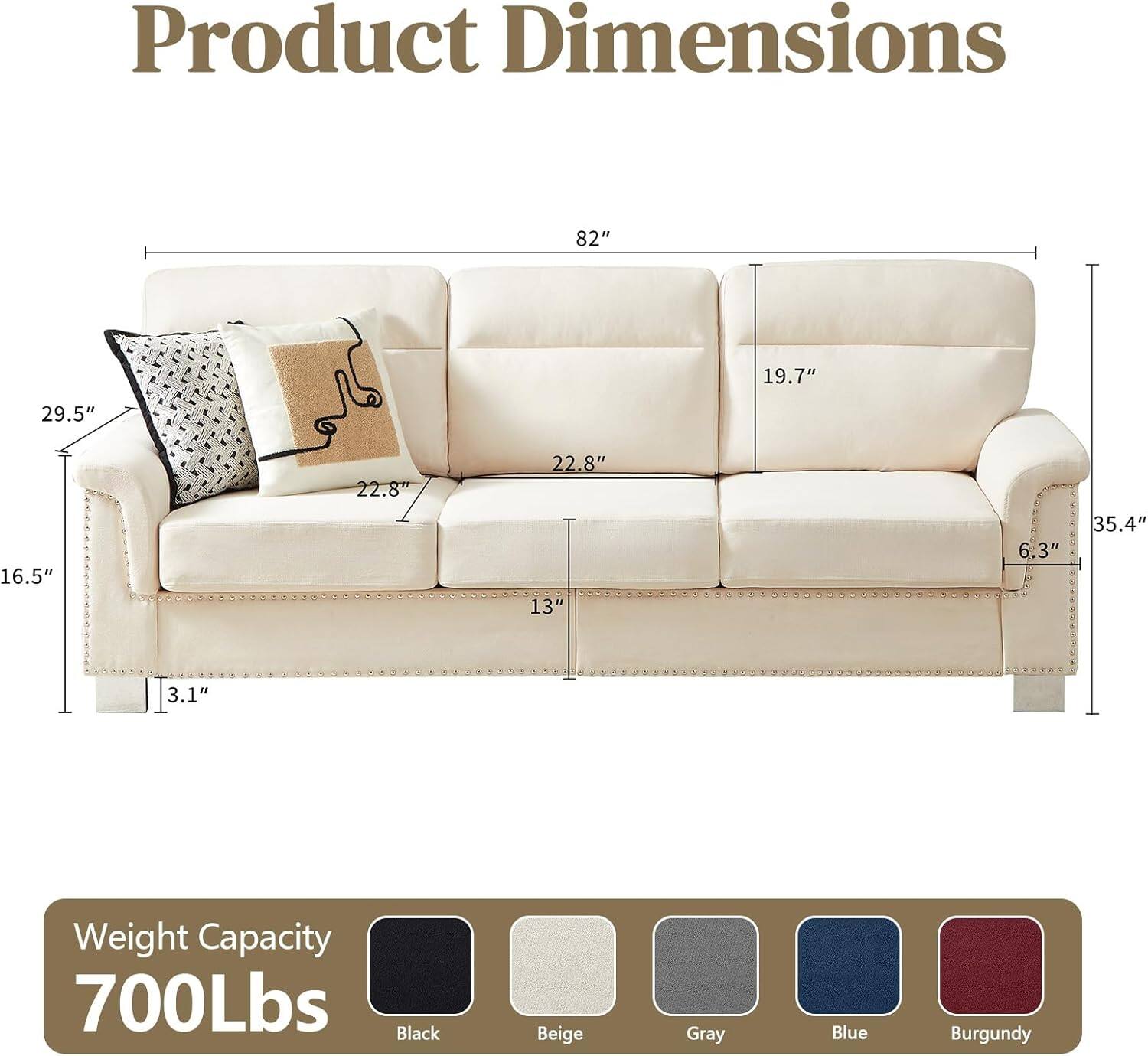 Product Dimensions: 82" x 19.7" x 29.5" x 22.8" x 22.8" x 16.5" x 13" x 6.3" x 35.4" x 3.1"  
Weight Capacity: 700Lbs  
Colors: Black, Beige, Gray, Blue, Burgundy