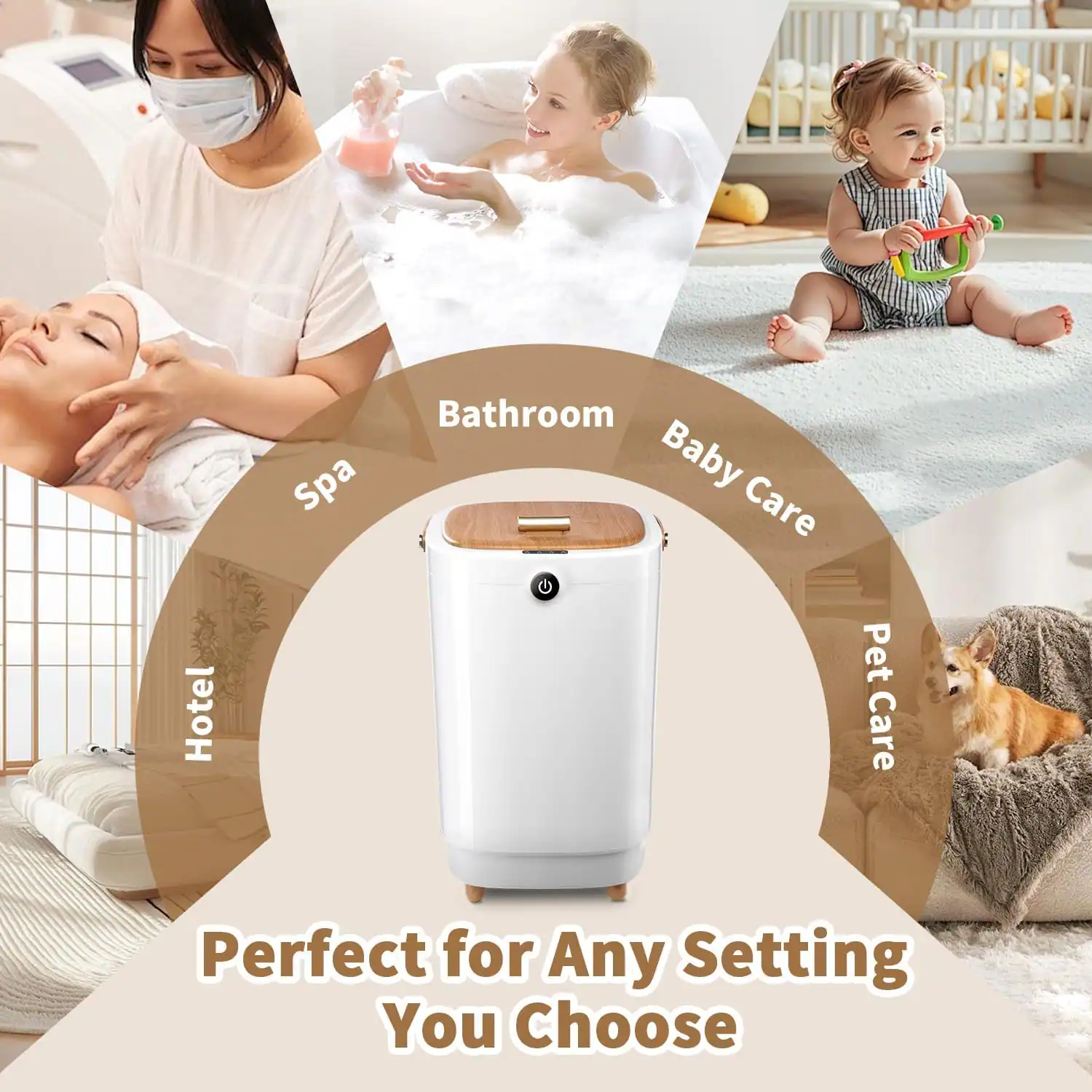 Hotel  
Bathroom Spa Baby Care  
Pet Care  
Perfect for Any Setting You Choose