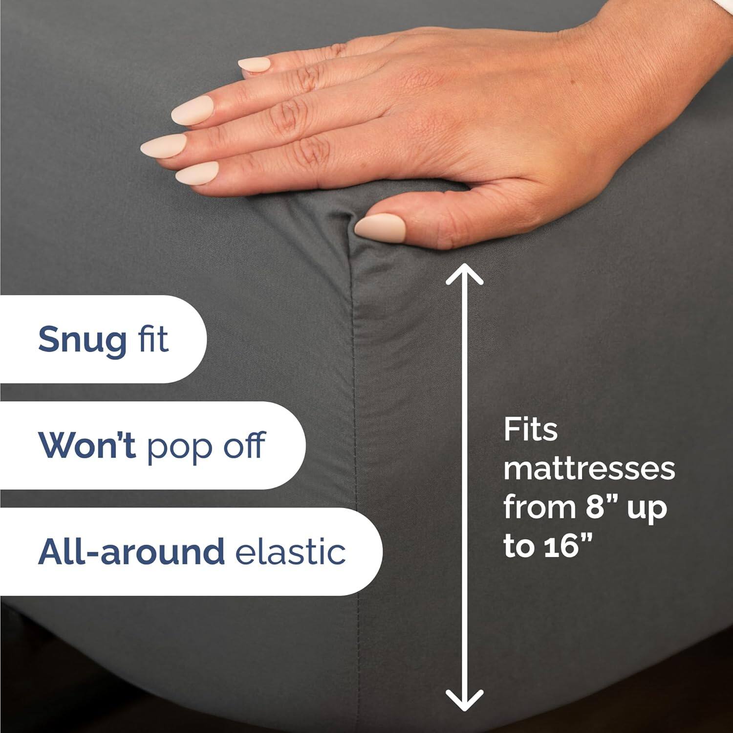 Snug fit  
Won't pop off  
All-around elastic  
Fits mattresses from 8" up to 16"