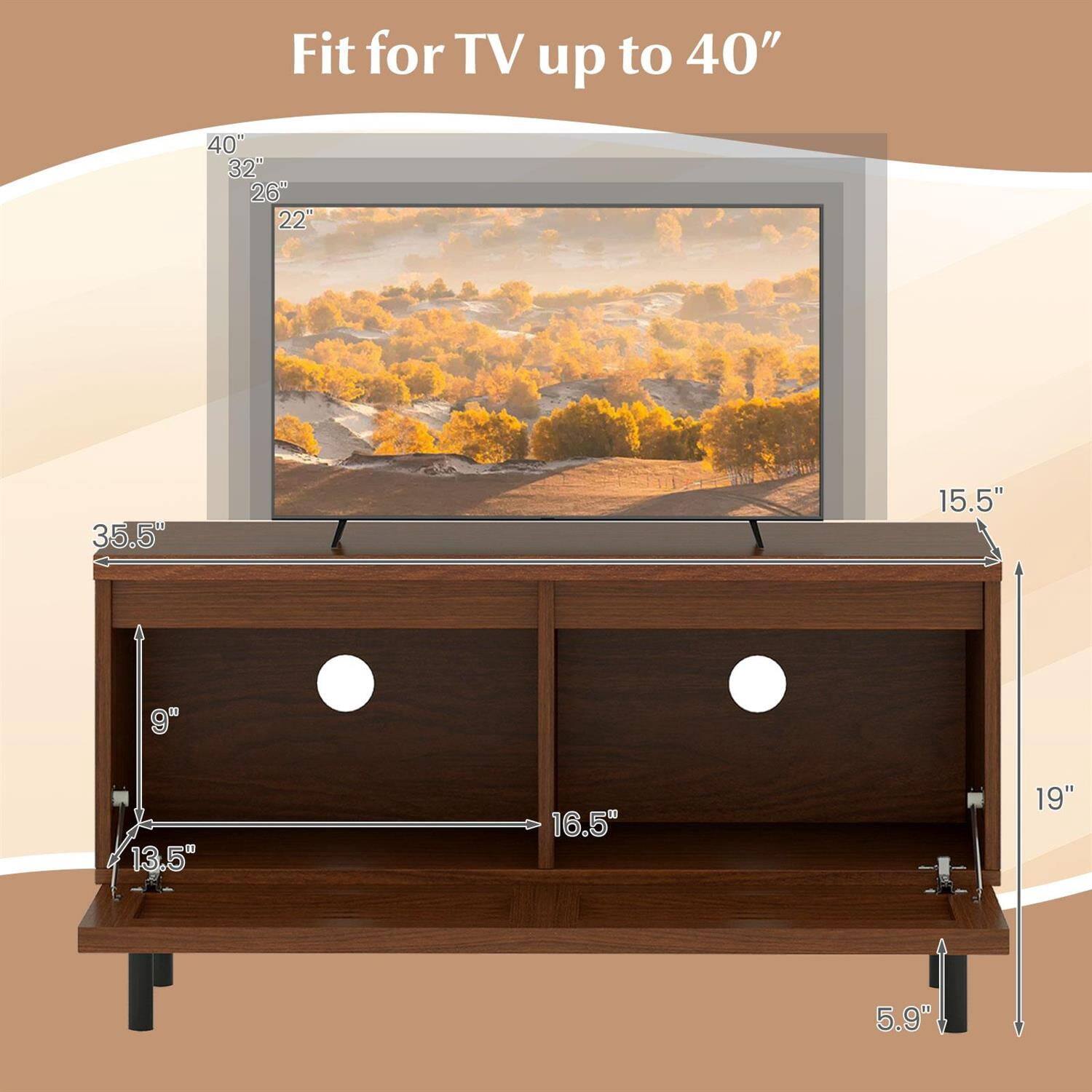 Fit for TV up to 40"  
40" 32" 26" 22"  
35.5" 15.5" 9" 13.5" 16.5" 19" 5.9"
