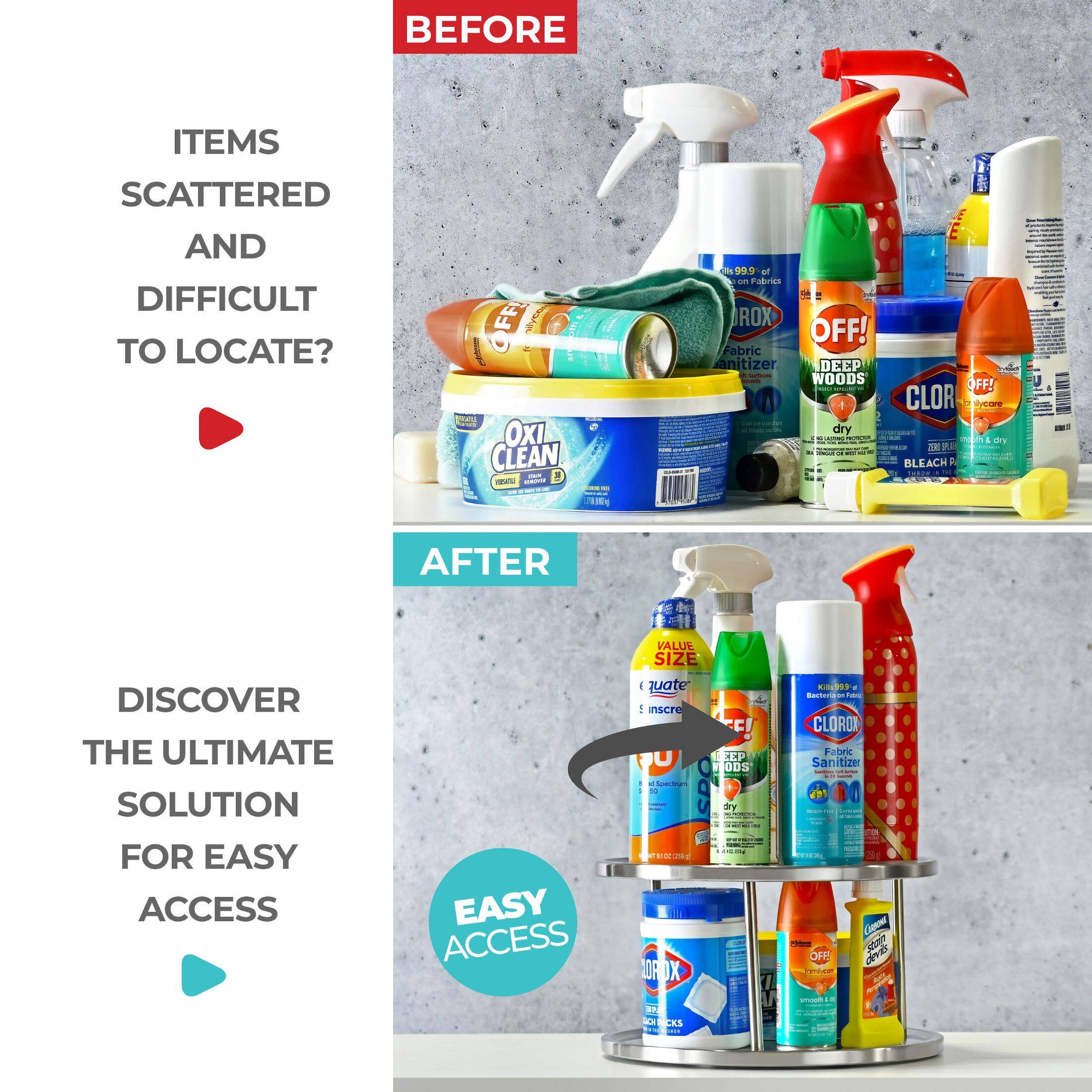 **BEFORE**

ITEMS SCATTERED AND DIFFICULT TO LOCATE?

**AFTER**

DISCOVER THE ULTIMATE SOLUTION FOR EASY ACCESS

EASY ACCESS