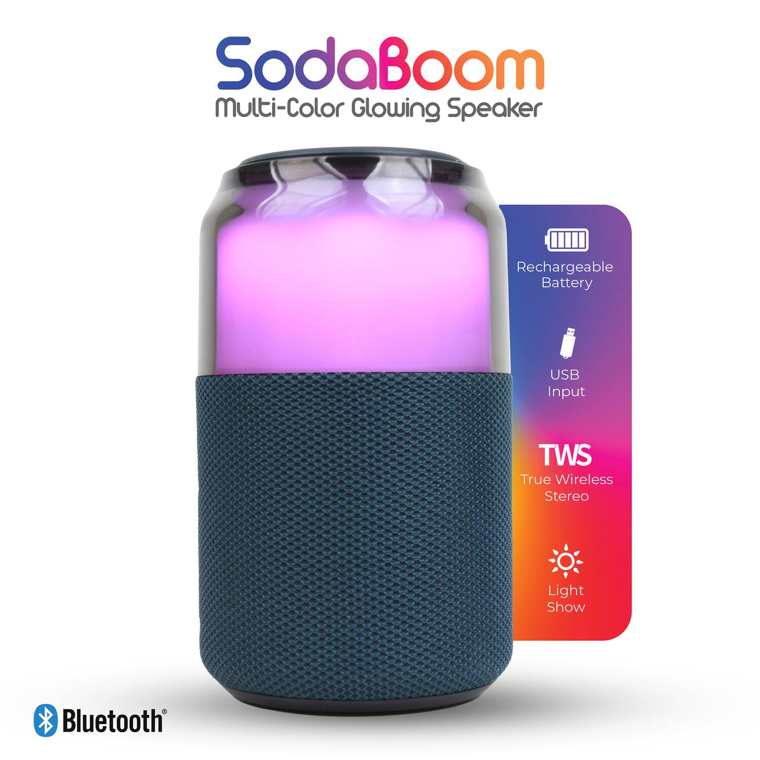 SodaBoom Multi-Color Glowing Speaker

- Rechargeable Battery
- USB Input
- TWS True Wireless Stereo
- Light Show
- Bluetooth