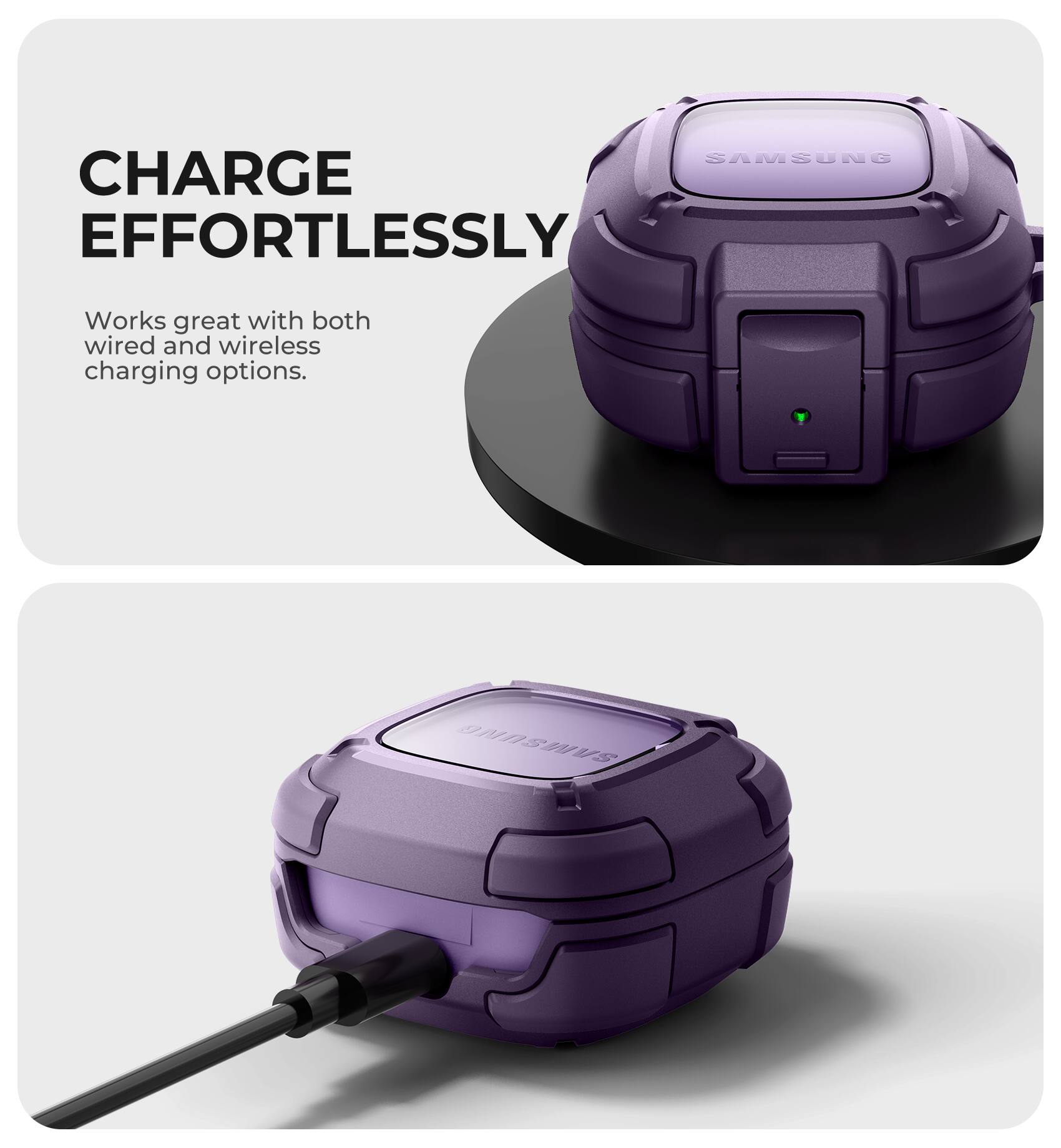 CHARGE EFFORTLESSLY  
Works great with both wired and wireless charging options.