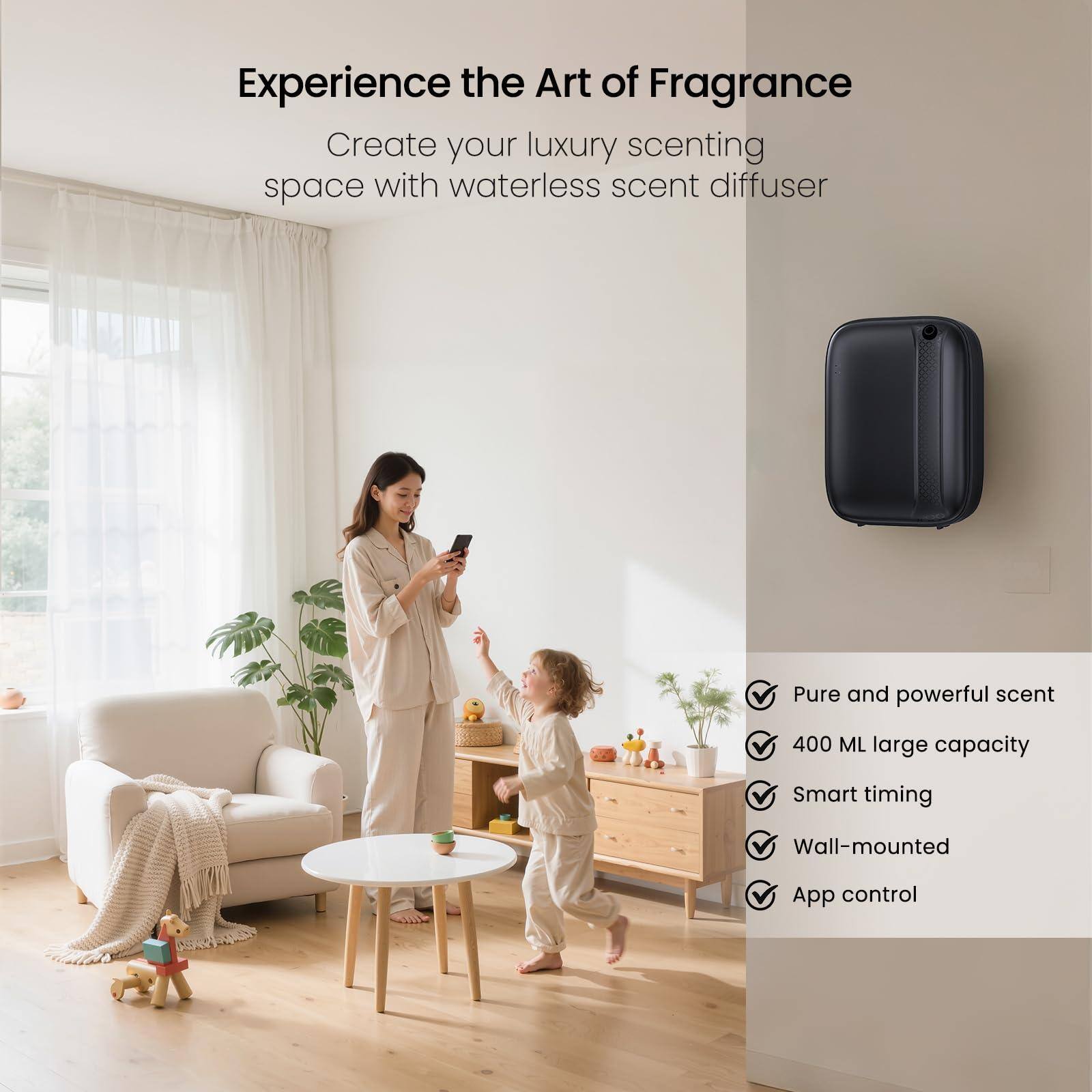 Experience the Art of Fragrance

Create your luxury scenting space with waterless scent diffuser

- Pure and powerful scent
- 400 ML large capacity
- Smart timing
- Wall-mounted
- App control