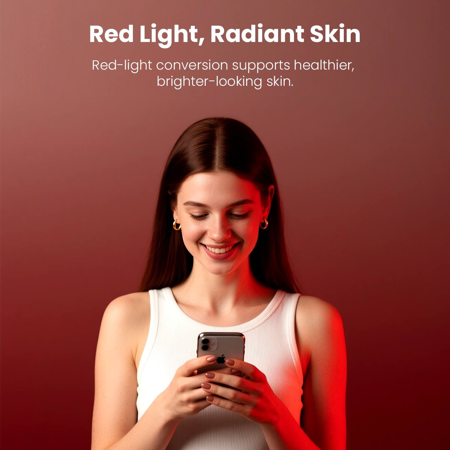 Red Light, Radiant Skin  
Red-light conversion supports healthier, brighter-looking skin.