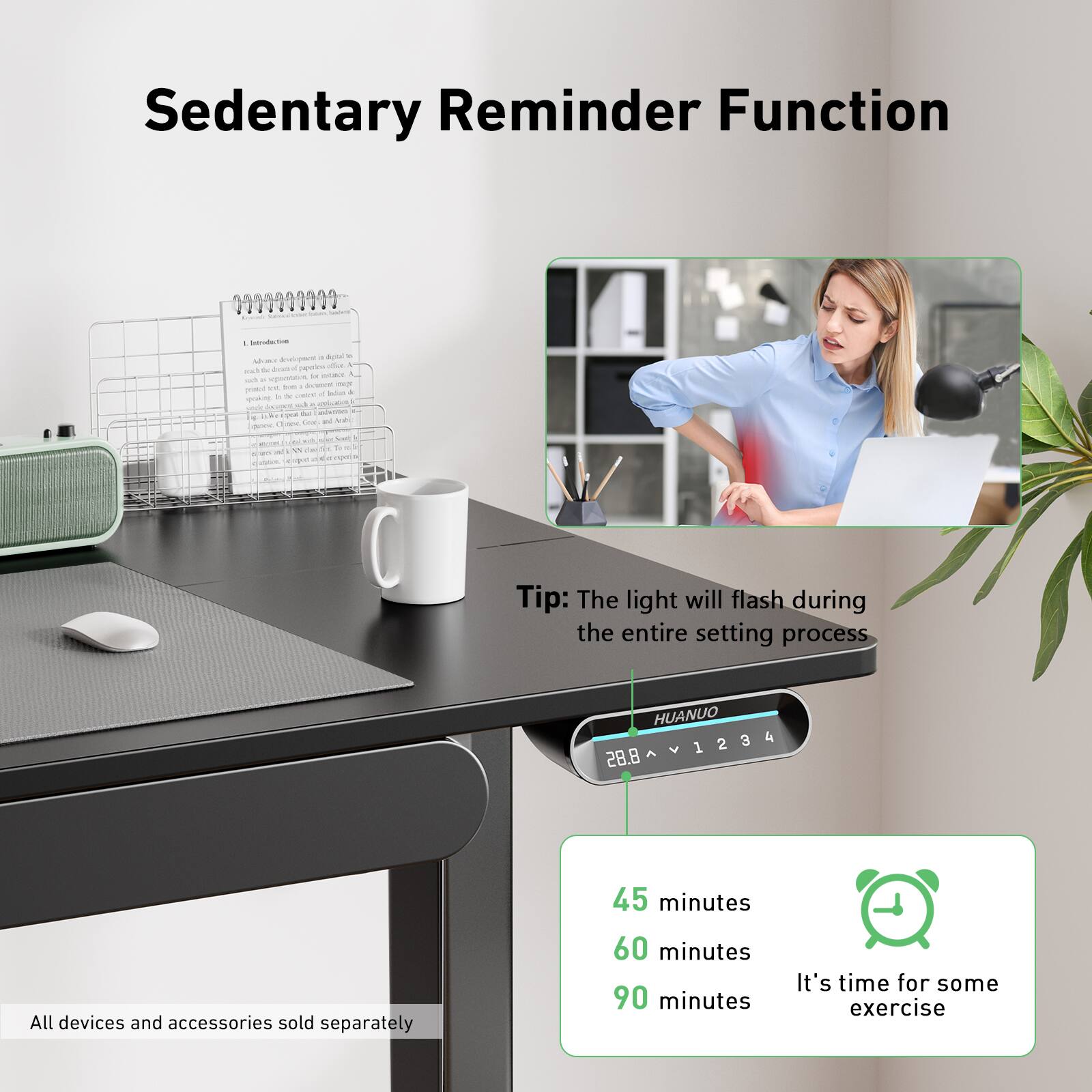 Sedentary Reminder Function 0595000000 00400184 d Scann - Aod - C. Analog - 1 - de Acon -. - m - -m - - I - Sadu - ekng - - - - Ao a ac -   . sa LA - -e - - i - to V An . a  de oe Tip: The light will flash during the entire setting process.

HUANUO 2 3 1 28.8
All devices and accessories sold separately.
45 minutes
60 minutes
90 minutes
It's time for some exercise.