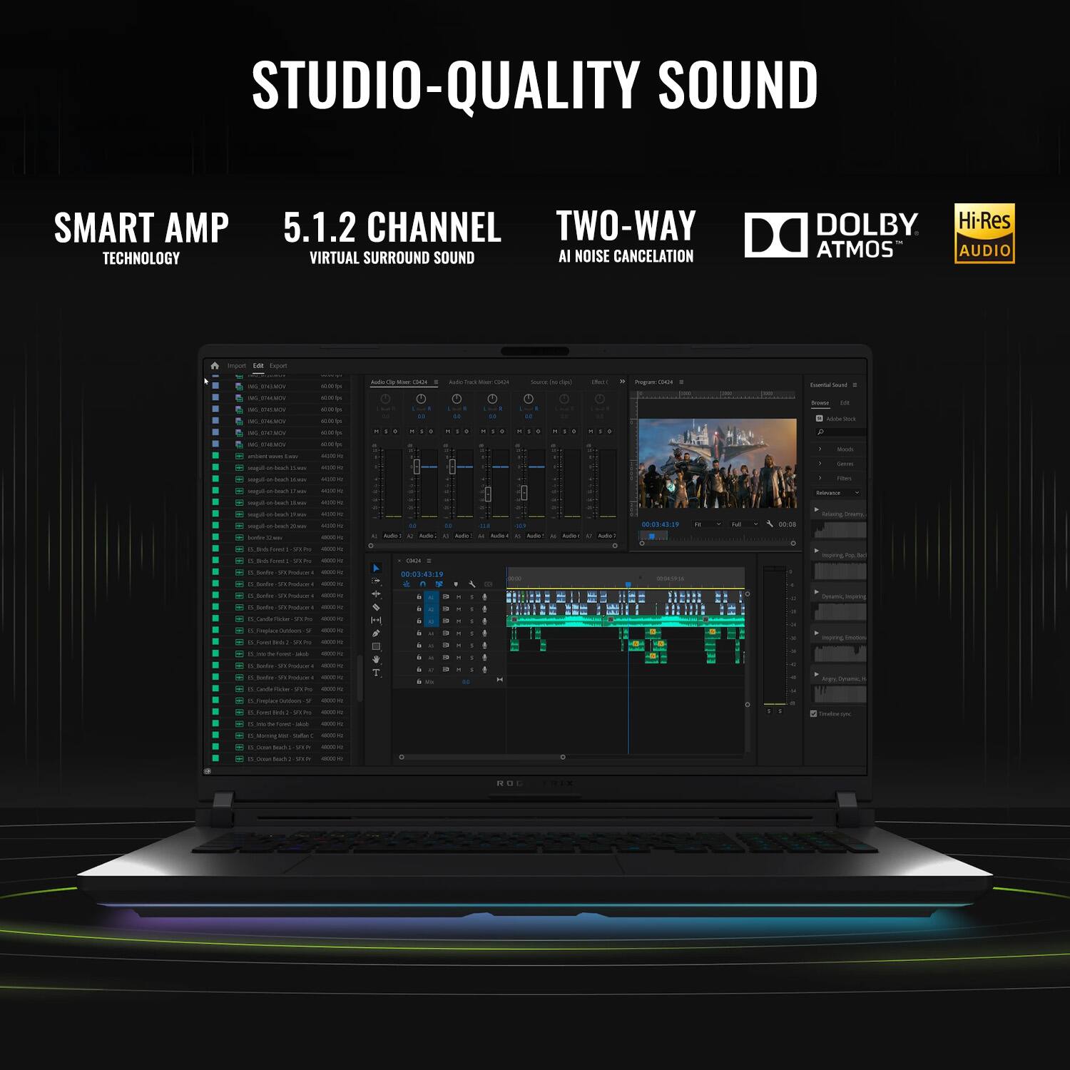STUDIO-QUALITY SOUND

SMART AMP TECHNOLOGY

5.1.2 CHANNEL VIRTUAL SURROUND SOUND

TWO-WAY AI NOISE CANCELLATION

DOLBY ATMOS

Hi-Res AUDIO
