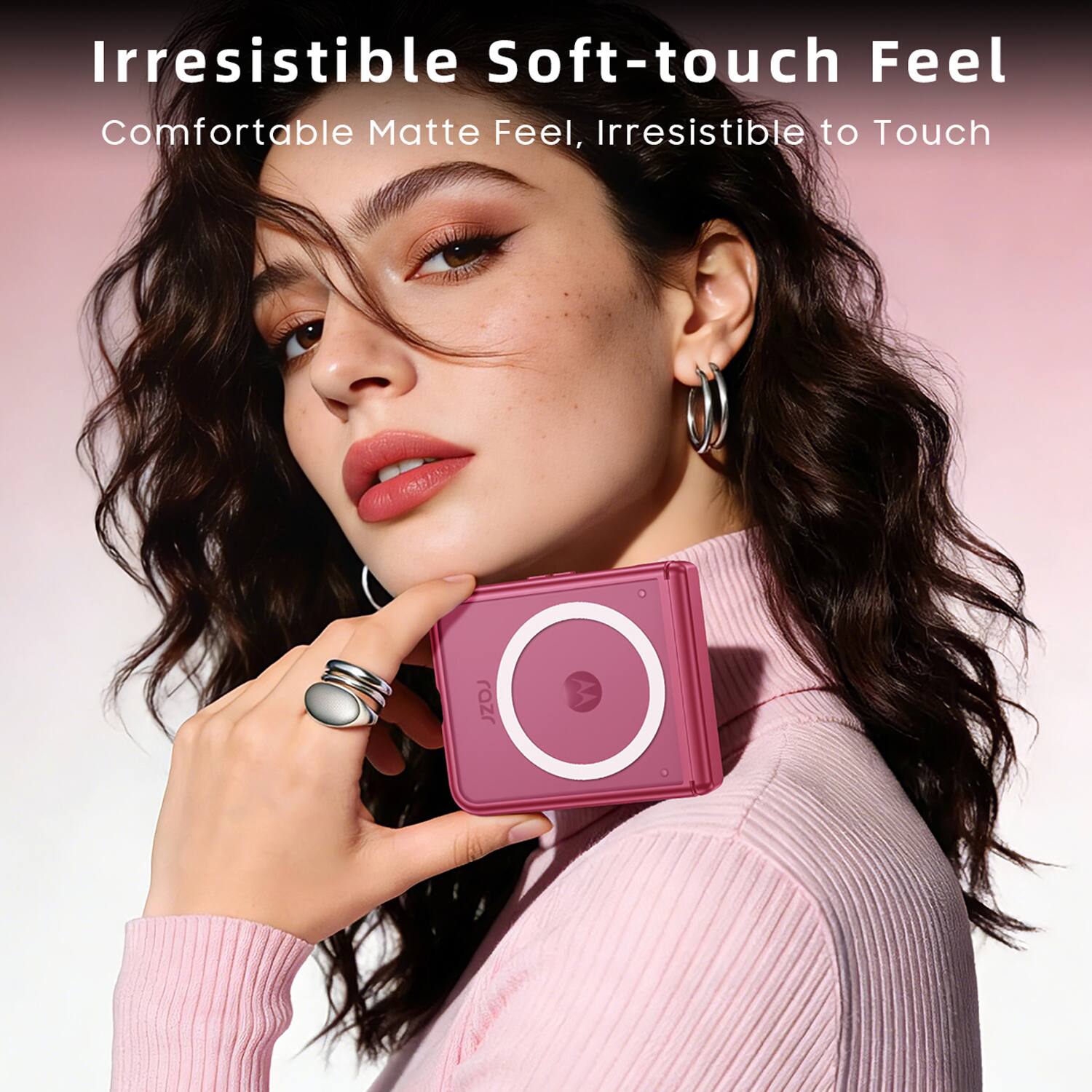 Irresistible Soft-touch Feel  
Comfortable Matte Feel, Irresistible to Touch