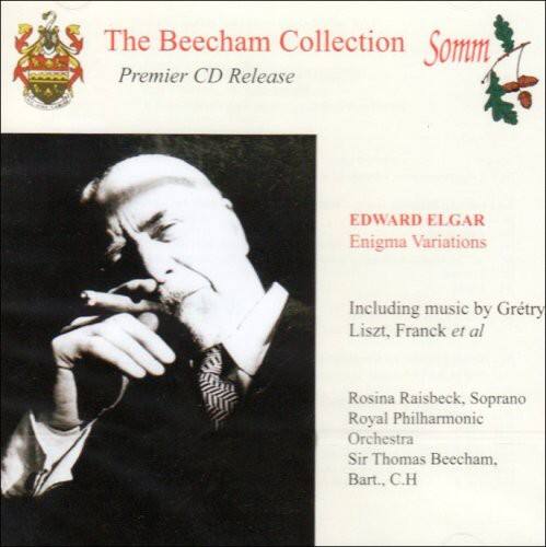 The Beecham Collection  
Somm  
Premier CD Release  

EDWARD ELGAR  
Enigma Variations  

Including music by Grétry, Liszt, Franck et al  

Rosina Raisbeck, Soprano  
Royal Philharmonic Orchestra  
Sir Thomas Beecham, Bart., C.H.
