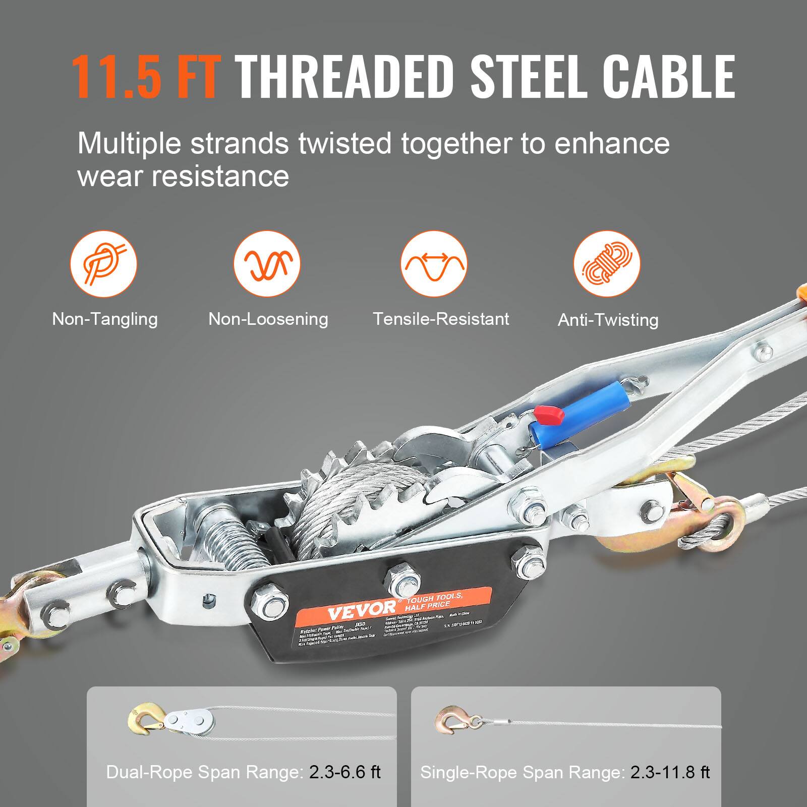 11.5 FT THREADED STEEL CABLE

Multiple strands twisted together to enhance wear resistance

- Non-Tangling
- Non-Loosening
- Tensile-Resistant
- Anti-Twisting

VEVOR - TOUGH TOOLS, HALF PRICE

Dual-Rope Span Range: 2.3-6.6 ft

Single-Rope Span Range: 2.3-11.8 ft