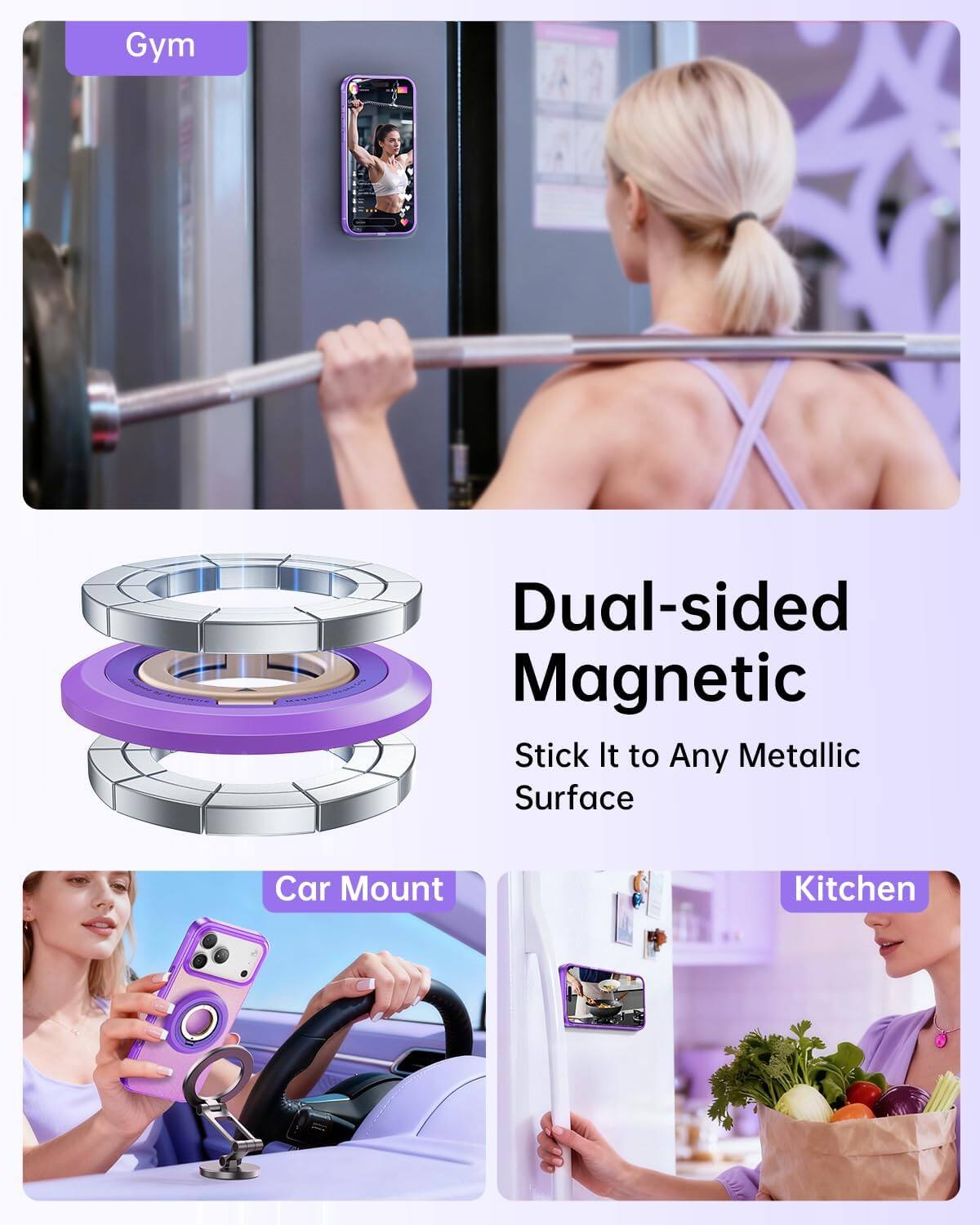 Gym  
Dual-sided Magnetic Stick It to Any Metallic Surface  
Car Mount  
Kitchen