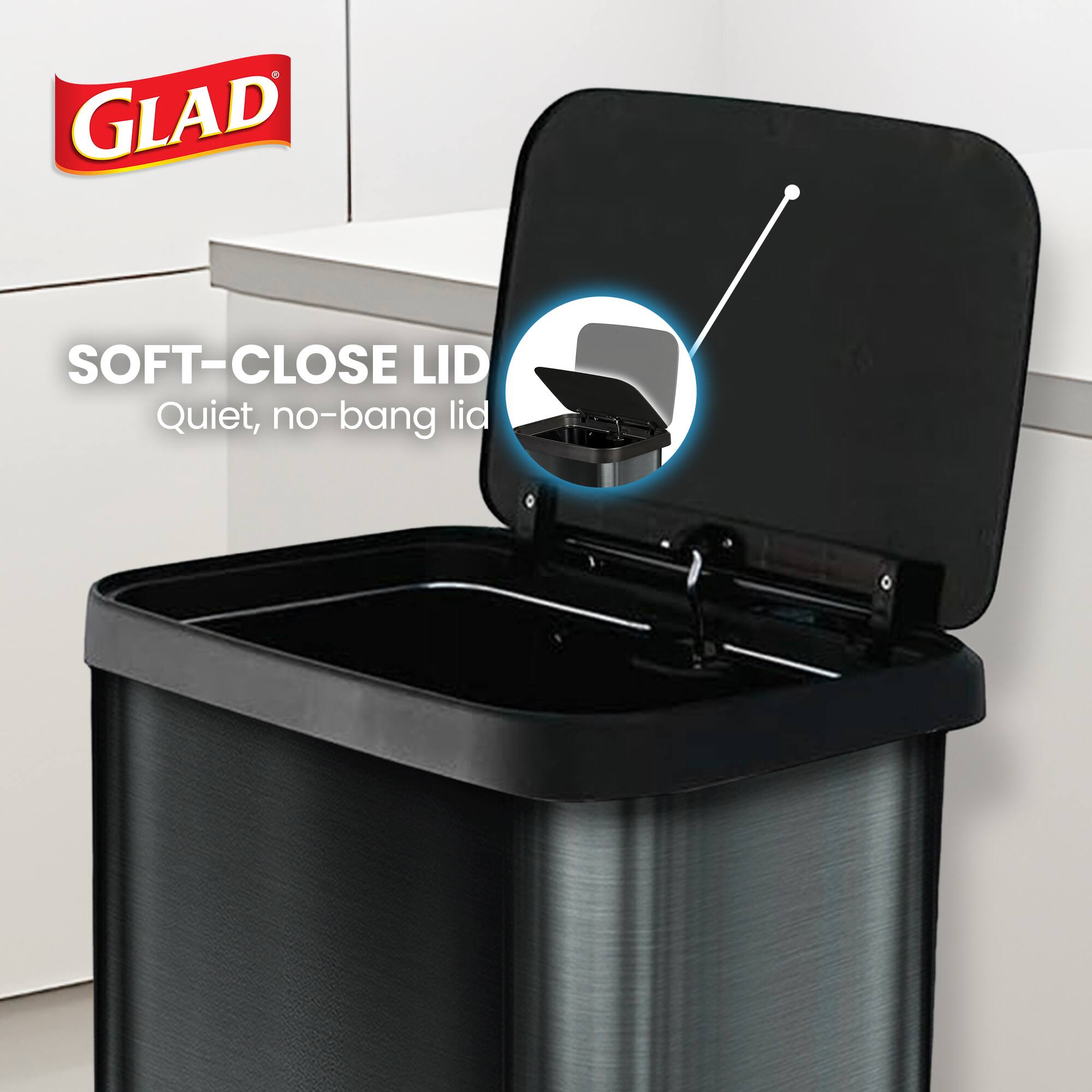 GLAD SOFT-CLOSE LID  
Quiet, no-bang lid