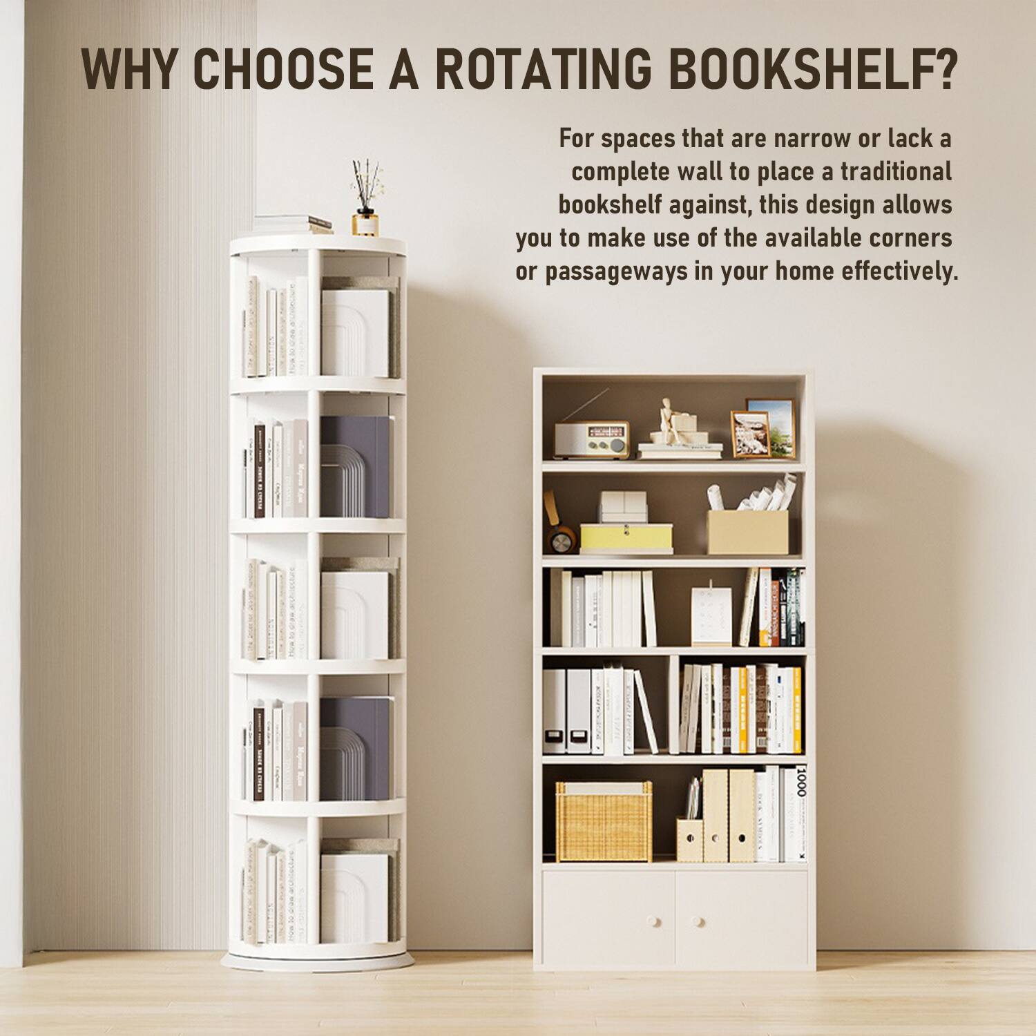 WHY CHOOSE A ROTATING BOOKSHELF?

For spaces that are narrow or lack a complete wall to place a traditional bookshelf against, this design allows you to make use of the available corners or passageways in your home effectively.