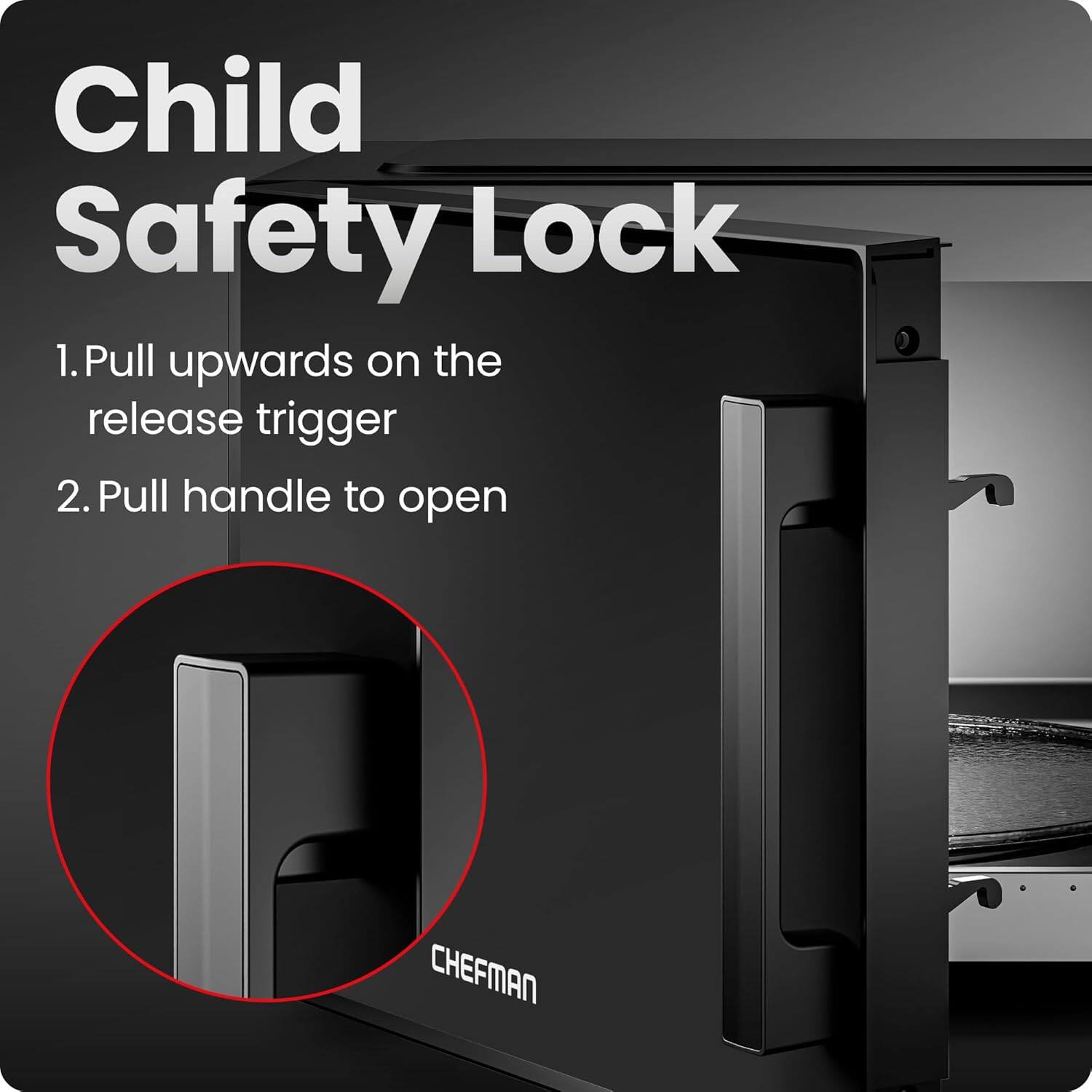 Child Safety Lock

1. Pull upwards on the release trigger
2. Pull handle to open

CHEFMAN