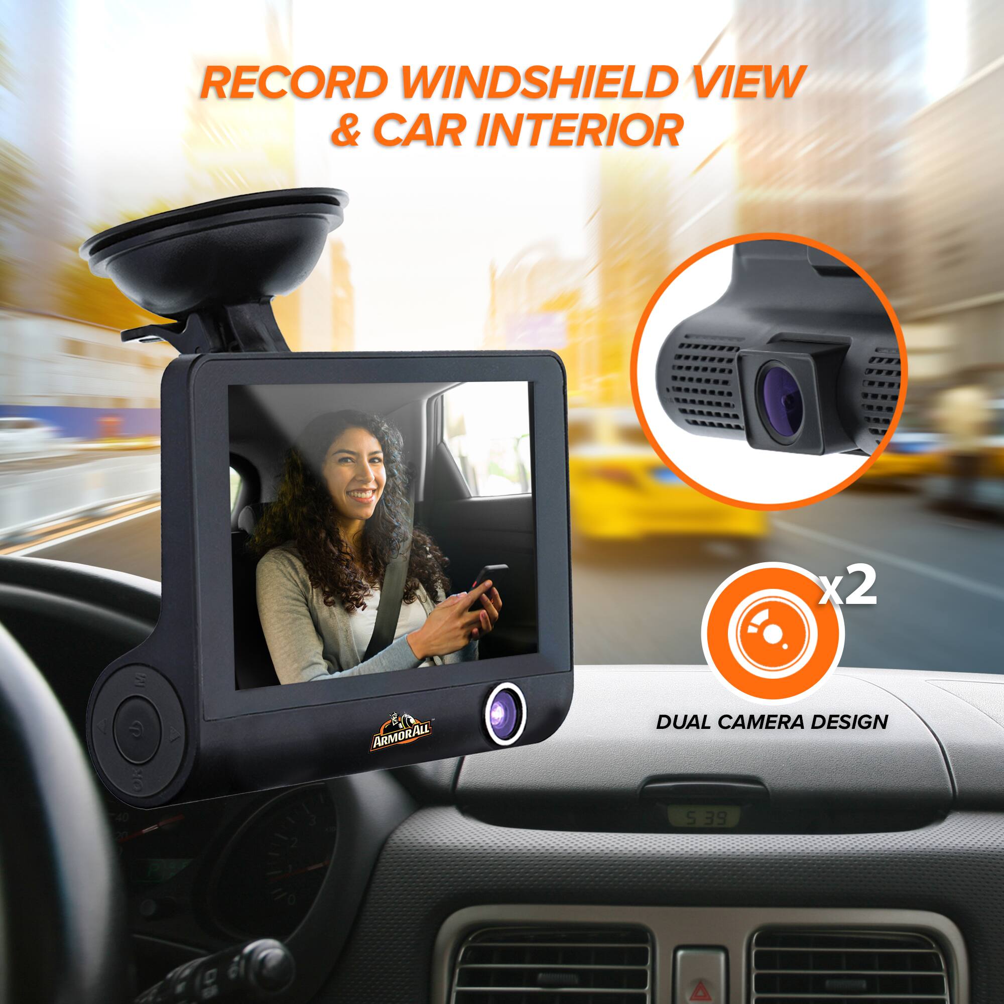 RECORD WINDSHIELD VIEW & CAR INTERIOR x2

1 / G OF 40

2 3 ARMORALL

DUAL CAMERA DESIGN

5 39
