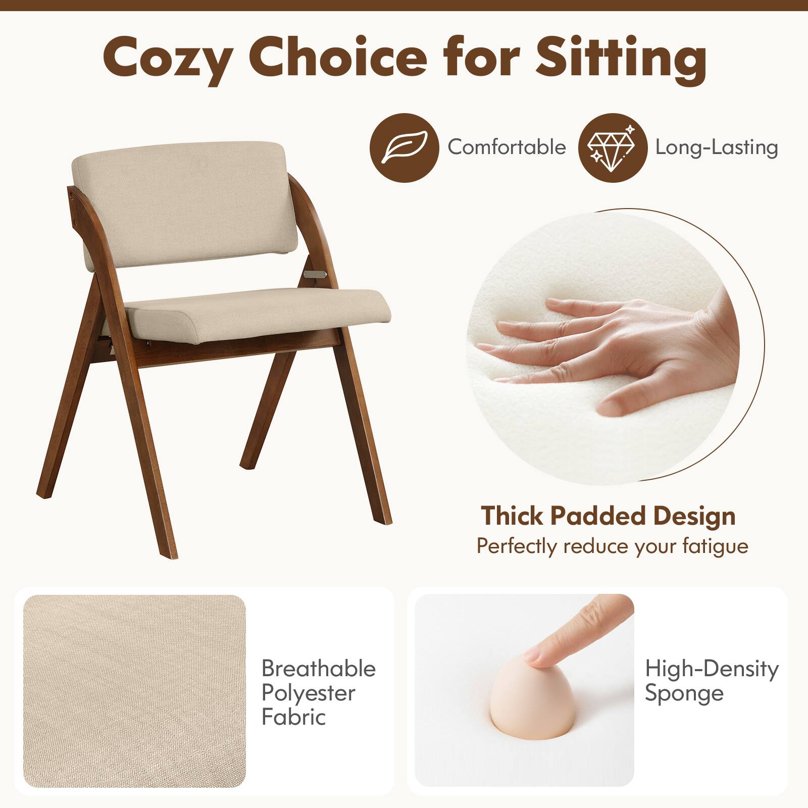 Cozy Choice for Sitting

Comfortable Long-Lasting

Thick Padded Design
Perfectly reduce your fatigue

Breathable Polyester Fabric

High-Density Sponge